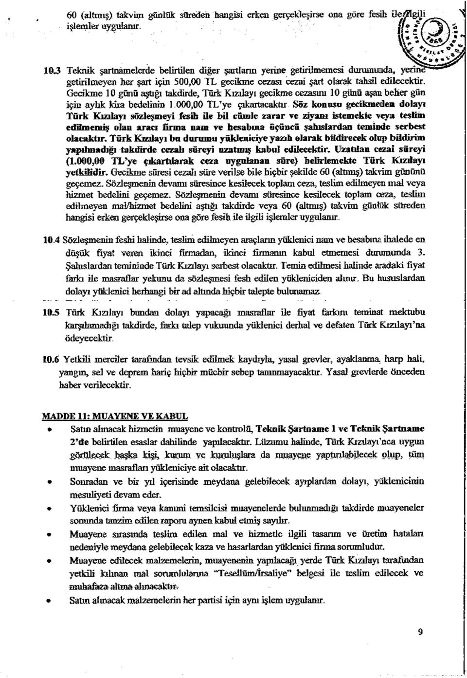 Gecikme 10 gönü aştığı takdirde, Türk Kızılayı gecikme cezasını 10 günü aşan beher gun için aylık kira bedelinin 1 000,00 TLTye çıkartacaktır Söz konusu gecikmeden dolayı T ürk Kızılayı sözleşmeyi