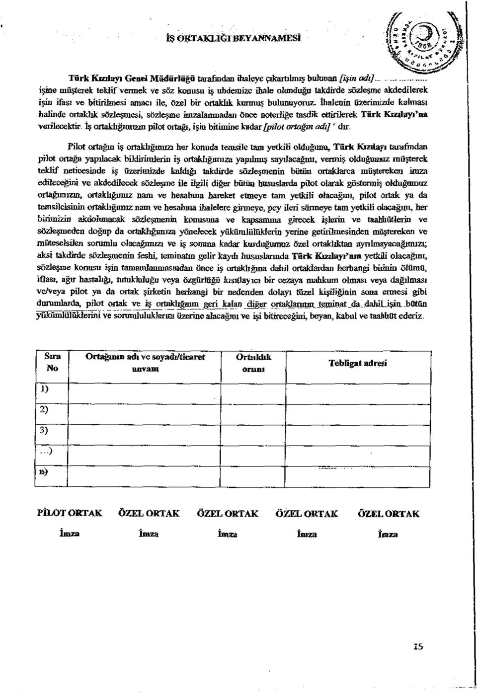 İhalenin üzerimizde kalması halinde ortaklık sözleşmesi, sözleşme rnitalamnarfan önce noterliğe tasdik ettirilerek Türk Kızdayı na verilecektir.