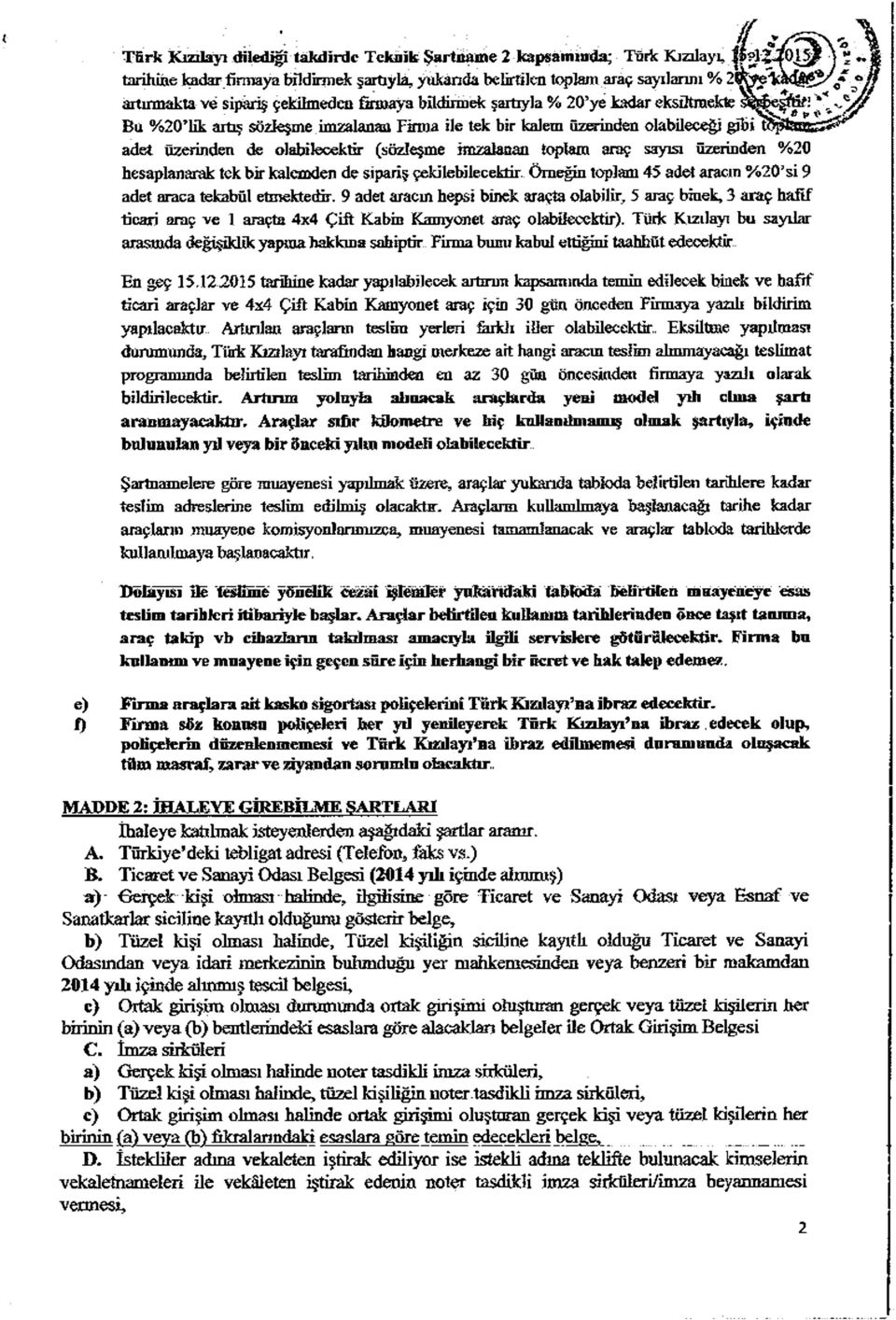 bildirmek şartıyla % 20 ye kadar cksötraekte Bu %20 lik artış sözleşme imzalanan Firma ile tek bir kalem Özerinden olabileceği gibi adet üzerinden de olabilecektir (sözleşme imzalanalı toplam araç