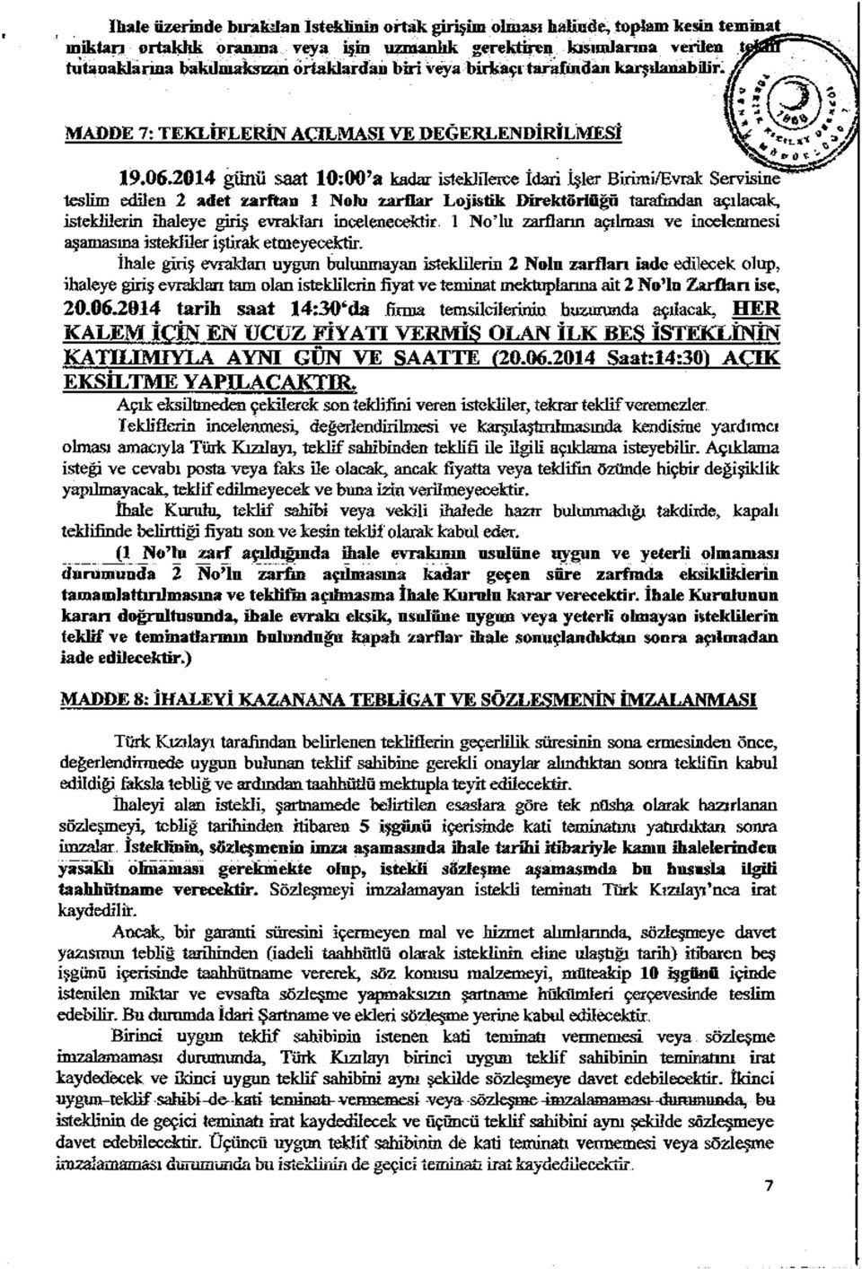 06,2014 günü saat 1 0 ;0 0 a kadar isteklilere«idari İşler Birimi/Evrak Servisine teslim edilen 2 adet zarftan 1 Nohı zarflar Lojistik Direktörlüğü tarafından açılacak, isteklilerin ihaleye giriş