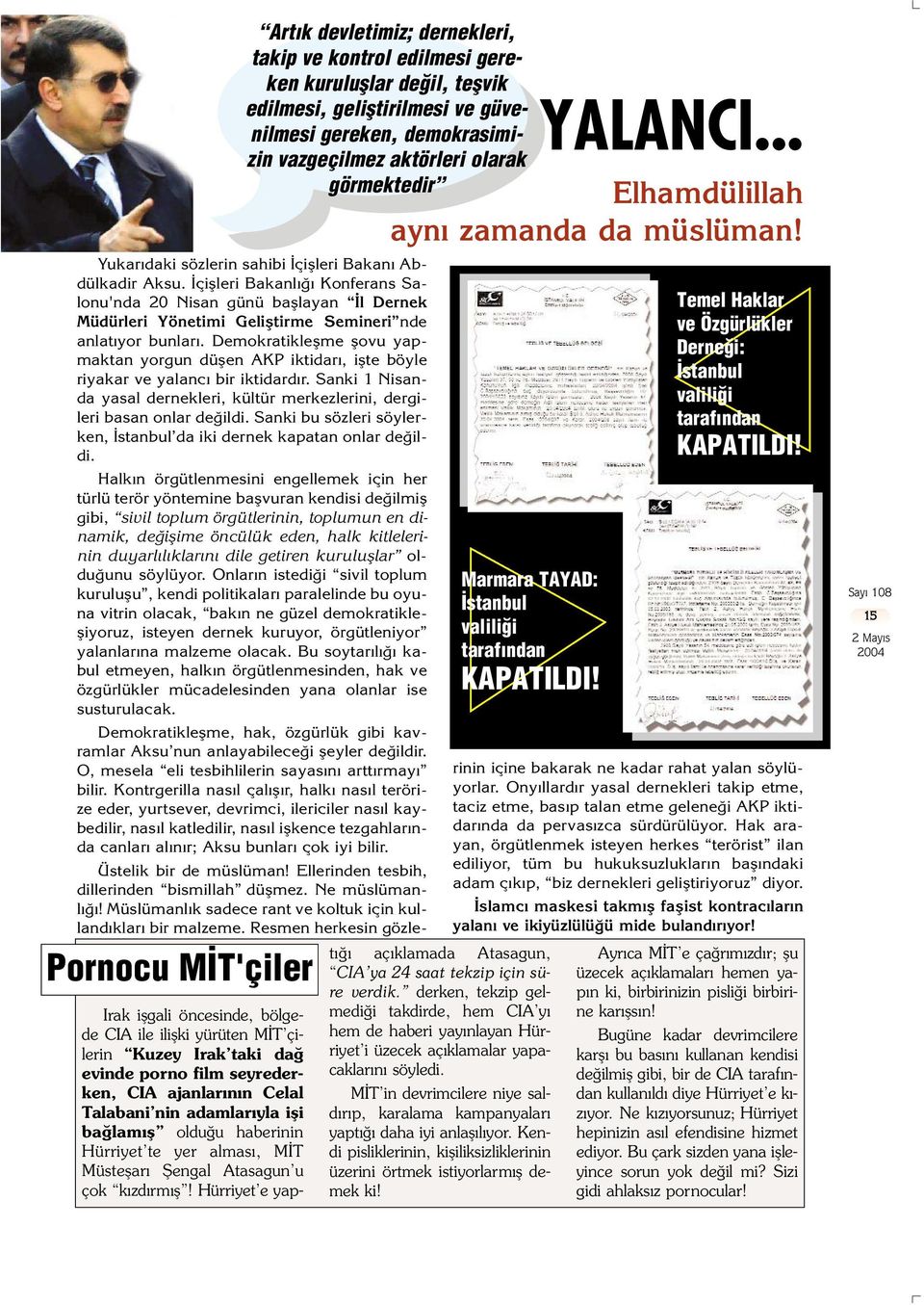 Demokratikleflme flovu yapmaktan yorgun düflen AKP iktidar, iflte böyle riyakar ve yalanc bir iktidard r. Sanki 1 Nisanda yasal dernekleri, kültür merkezlerini, dergileri basan onlar de ildi.