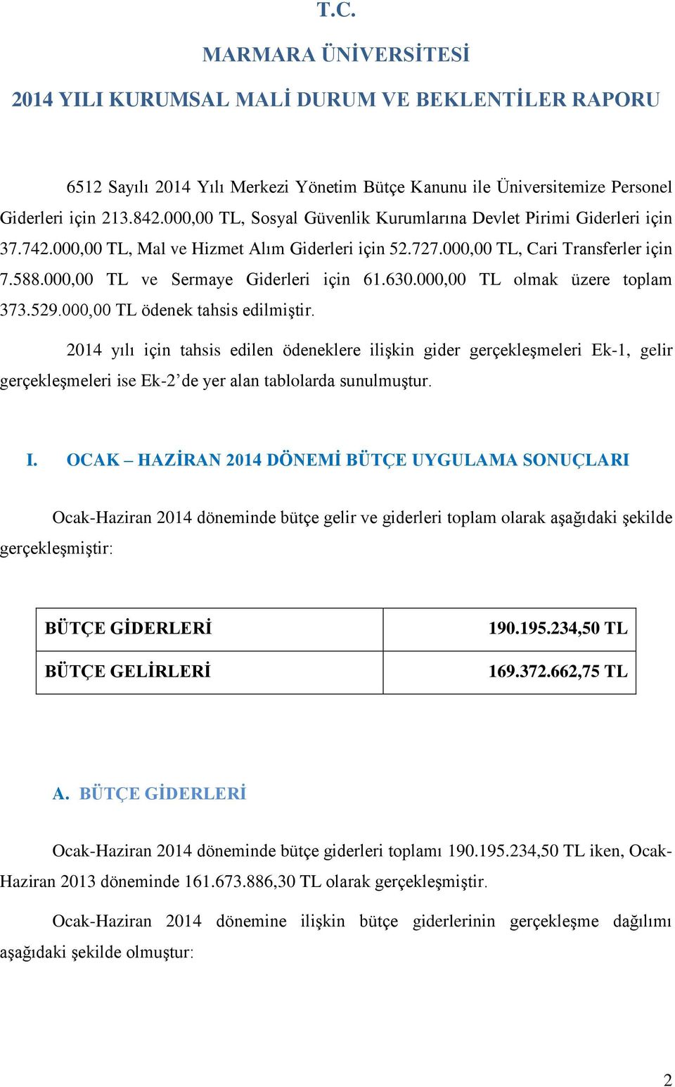 000,00 TL ve Sermaye Giderleri için 61.630.000,00 TL olmak üzere toplam 373.529.000,00 TL ödenek tahsis edilmiştir.