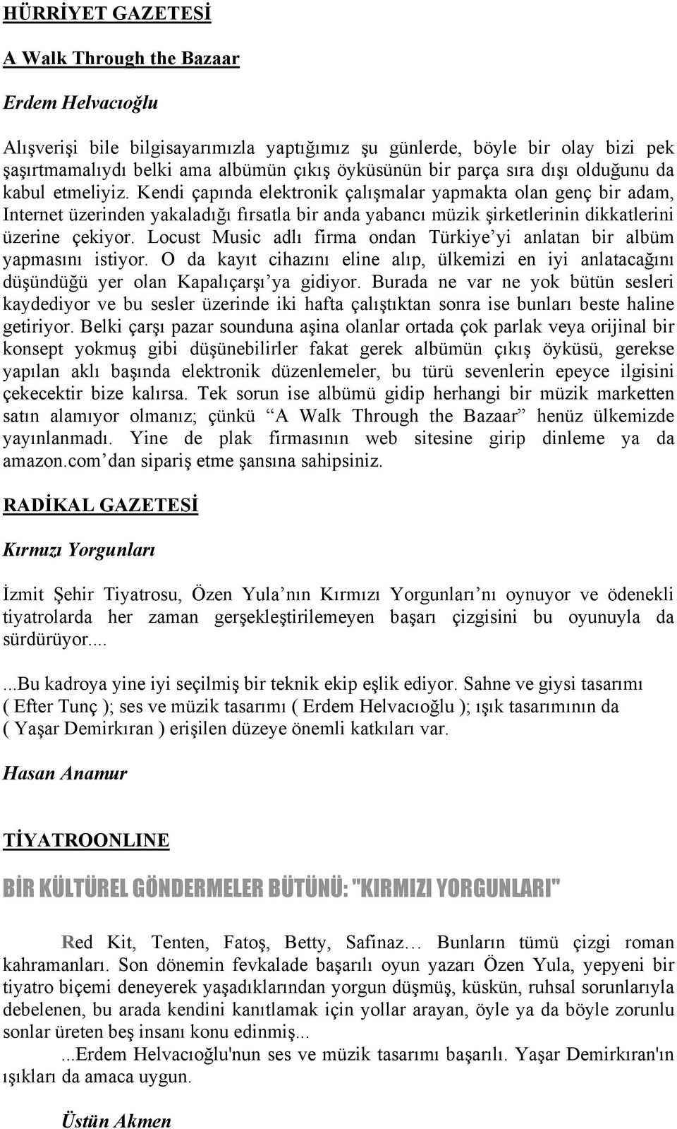 Kendi çapında elektronik çalışmalar yapmakta olan genç bir adam, Internet üzerinden yakaladığı fırsatla bir anda yabancı müzik şirketlerinin dikkatlerini üzerine çekiyor.