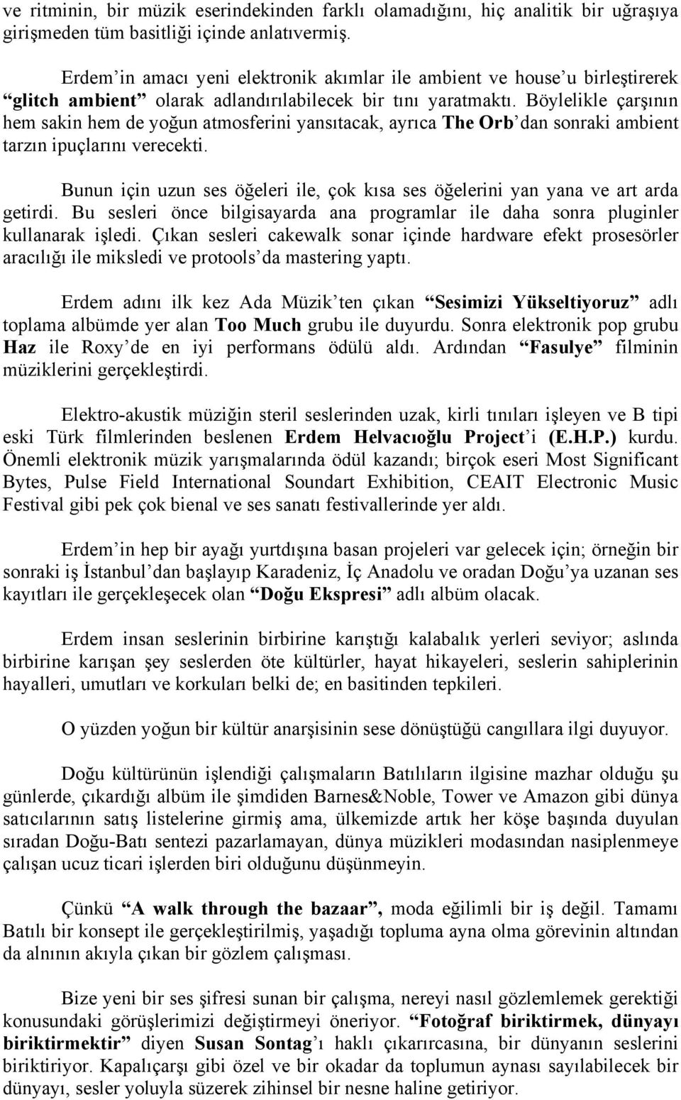 Böylelikle çarşının hem sakin hem de yoğun atmosferini yansıtacak, ayrıca The Orb dan sonraki ambient tarzın ipuçlarını verecekti.