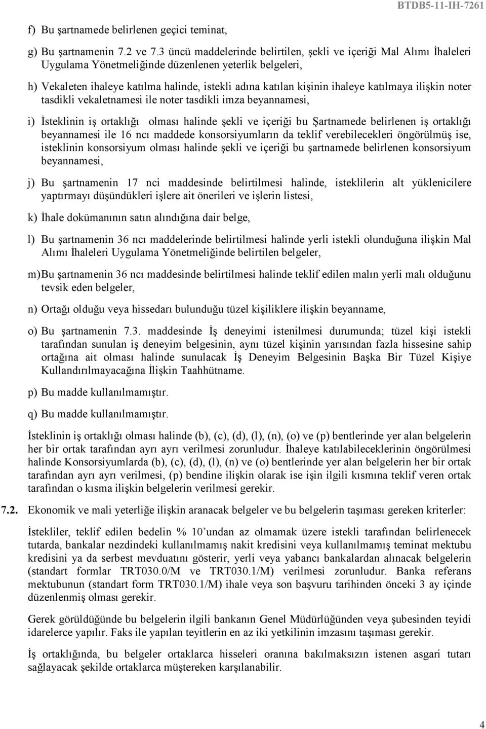 katılmaya ilişkin noter tasdikli vekaletnamesi ile noter tasdikli imza beyannamesi, i) Đsteklinin iş ortaklığı olması halinde şekli ve içeriği bu Şartnamede belirlenen iş ortaklığı beyannamesi ile 16