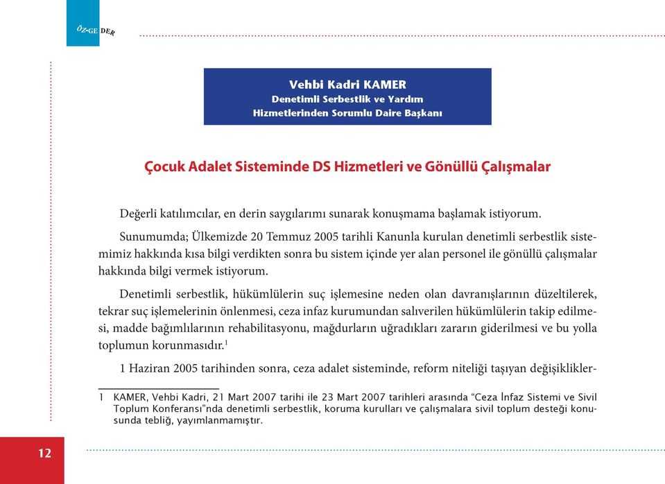 Sunumumda; Ülkemizde 20 Temmuz 2005 tarihli Kanunla kurulan denetimli serbestlik sistemimiz hakkında kısa bilgi verdikten sonra bu sistem içinde yer alan personel ile gönüllü çalışmalar hakkında