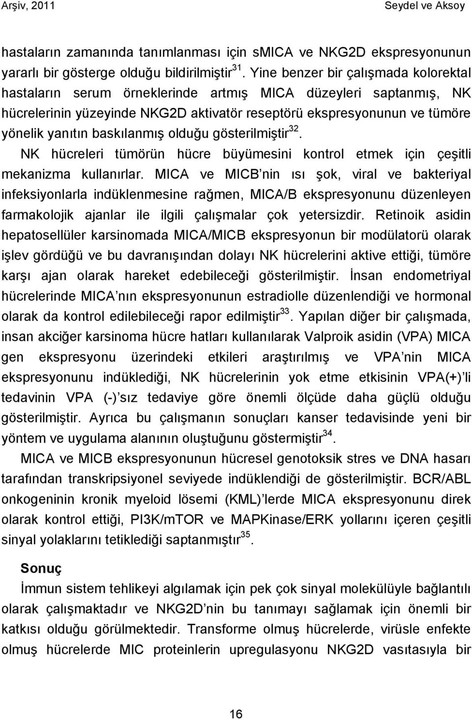 baskılanmış olduğu gösterilmiştir 32. NK hücreleri tümörün hücre büyümesini kontrol etmek için çeşitli mekanizma kullanırlar.