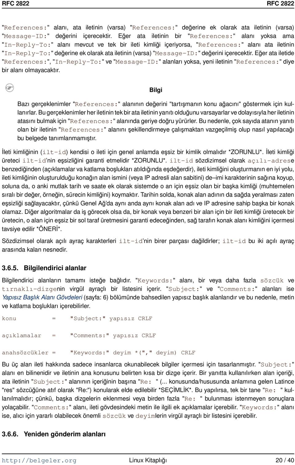 (varsa) "Message ID:" değerini içerecektir. Eğer ata iletide "References:", "In Reply To:" ve "Message ID:" alanları yoksa, yeni iletinin "References:" diye bir alanı olmayacaktır.