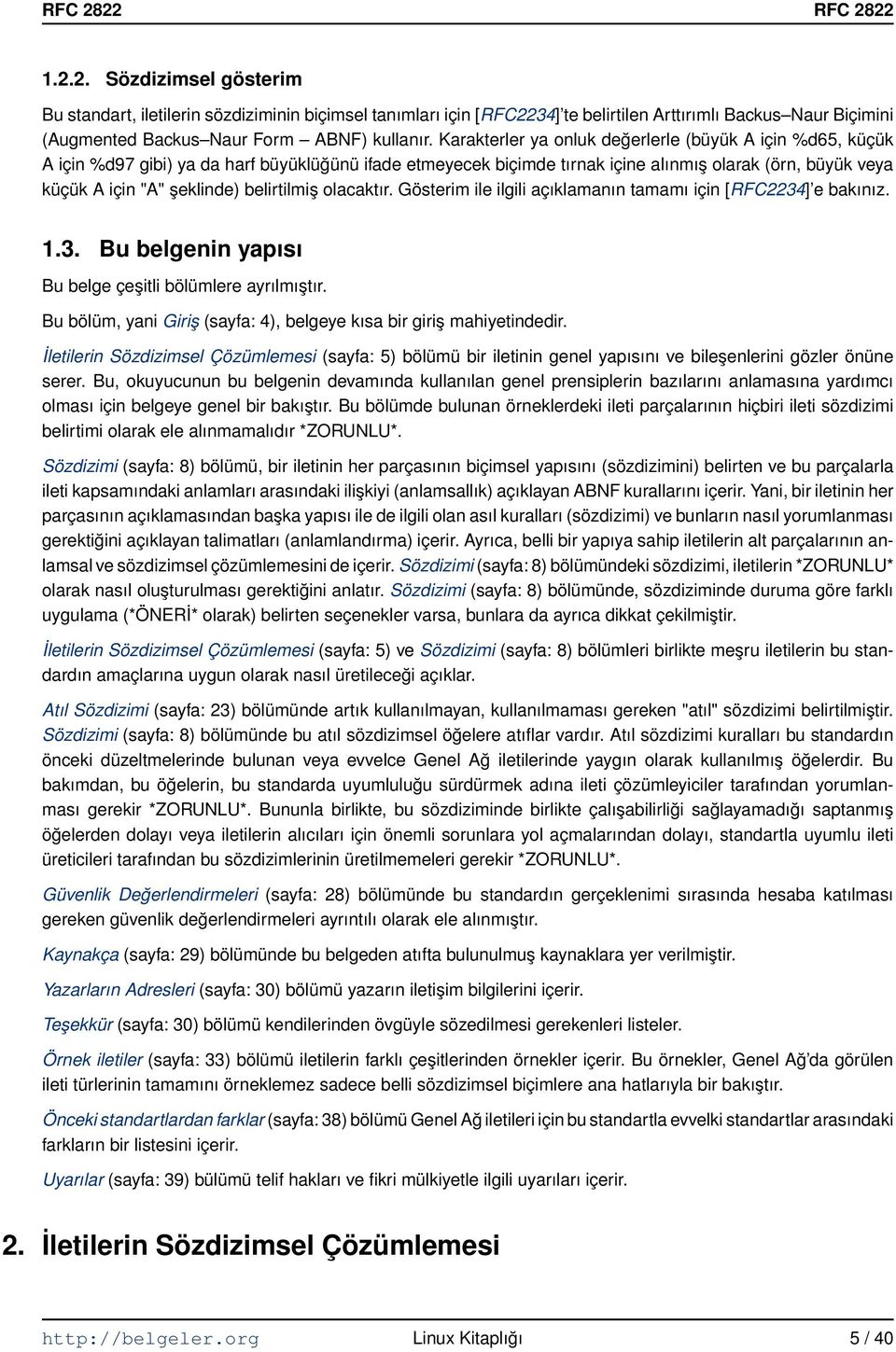 belirtilmiş olacaktır. Gösterim ile ilgili açıklamanın tamamı için [RFC2234] e bakınız. 1.3. Bu belgenin yapısı Bu belge çeşitli bölümlere ayrılmıştır.