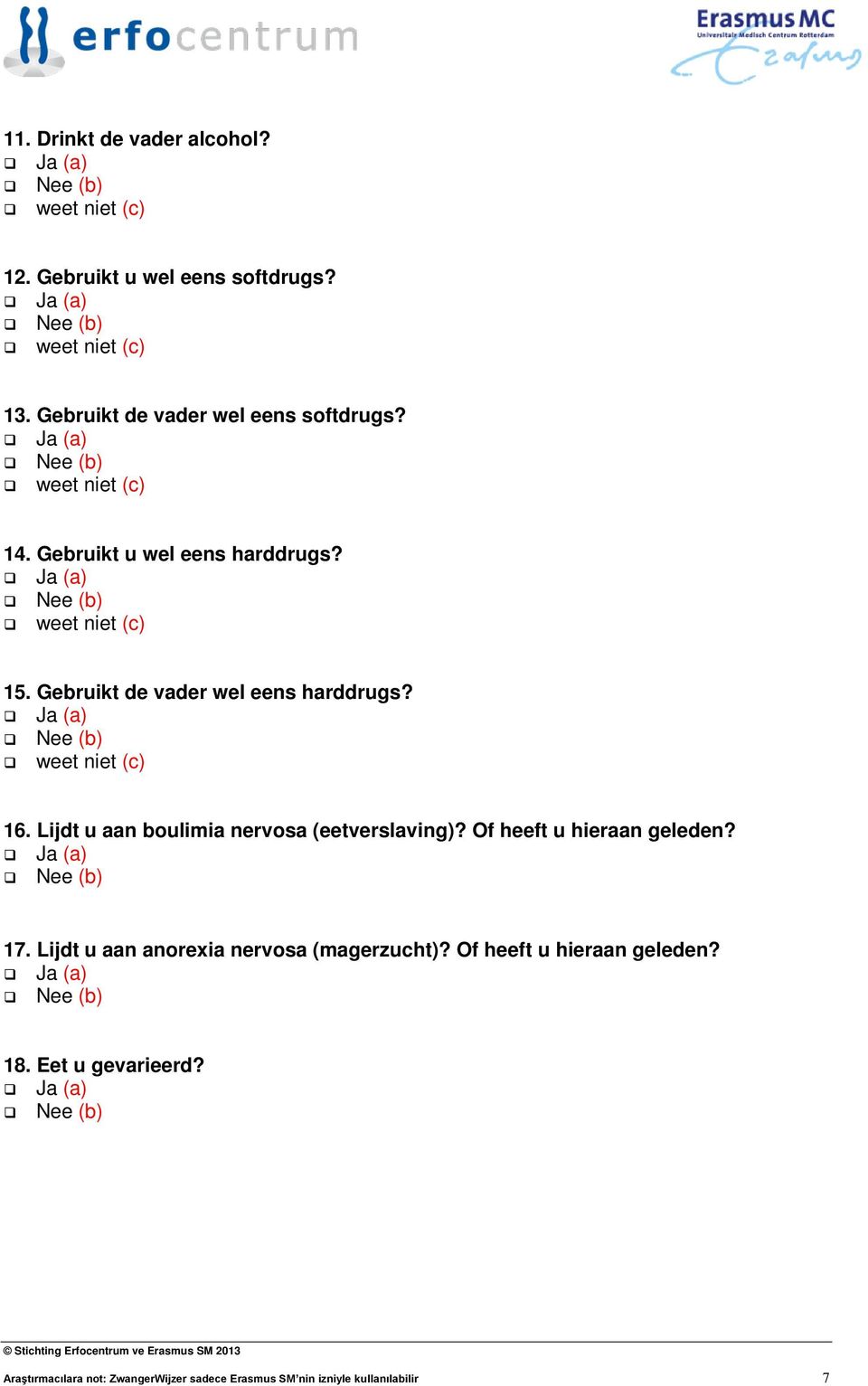 Lijdt u aan boulimia nervosa (eetverslaving)? Of heeft u hieraan geleden? 17.