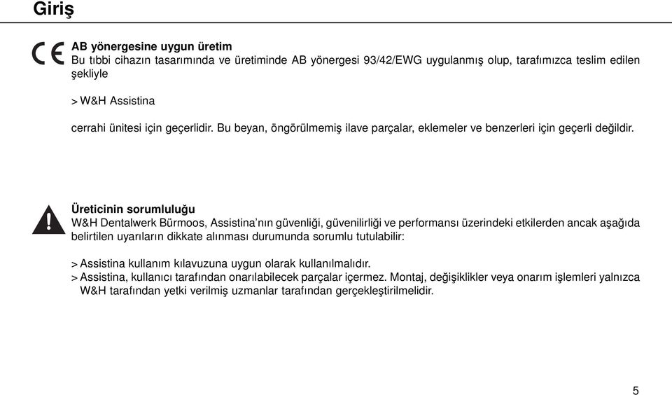 Üreticinin sorumluluğu W&H Dentalwerk Bürmoos, Assistina nın güvenliği, güvenilirliği ve performansı üzerindeki etkilerden ancak aşağıda belirtilen uyarıların dikkate alınması durumunda