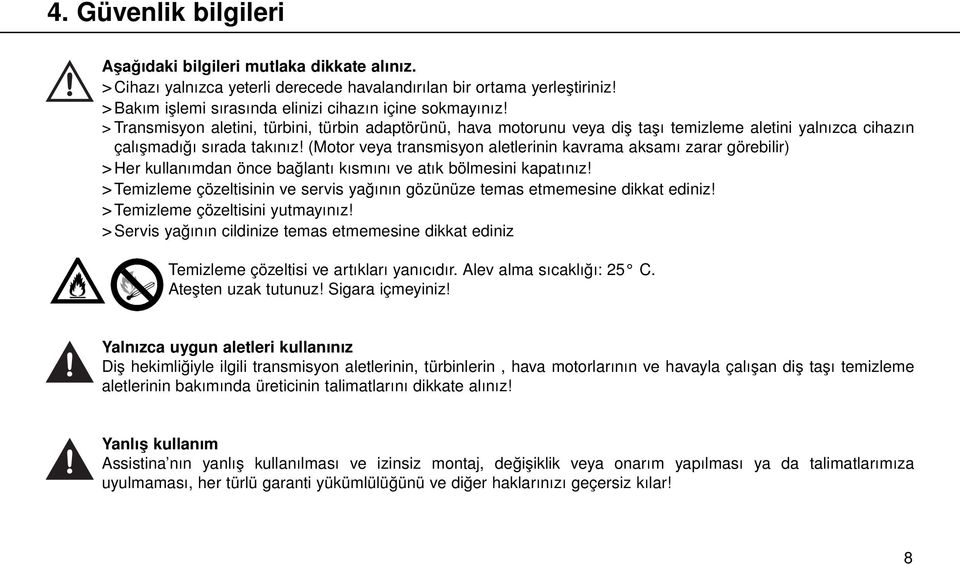 (Motor veya transmisyon aletlerinin kavrama aksamı zarar görebilir) > Her kullanımdan önce bağlantı kısmını ve atık bölmesini kapatınız!