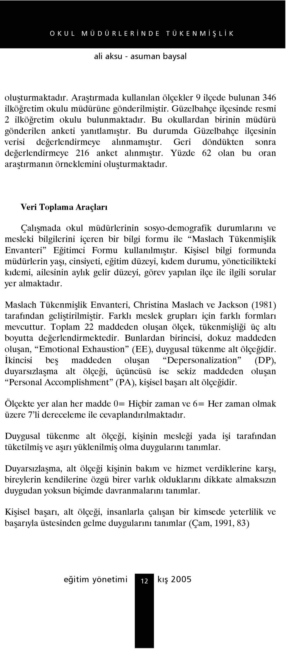 Yüzde 62 olan bu oran araştırmanın örneklemini oluşturmaktadır.