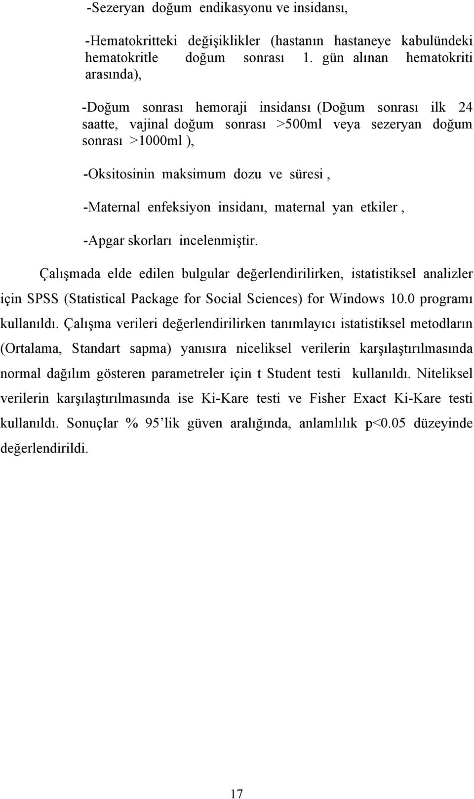 süresi, -Maternal enfeksiyon insidanı, maternal yan etkiler, -Apgar skorları incelenmiştir.