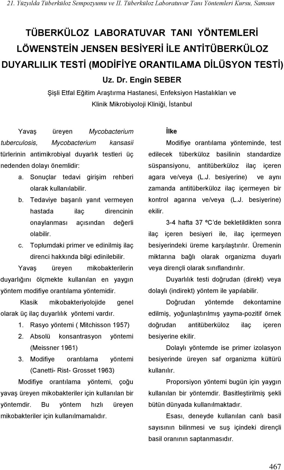 Engin SEBER Şişli Etfal Eğitim Araştırma Hastanesi, Enfeksiyon Hastalıkları ve Klinik Mikrobiyoloji Kliniği, İstanbul Yavaş üreyen Mycobacterium tuberculosis, Mycobacterium kansasii türlerinin