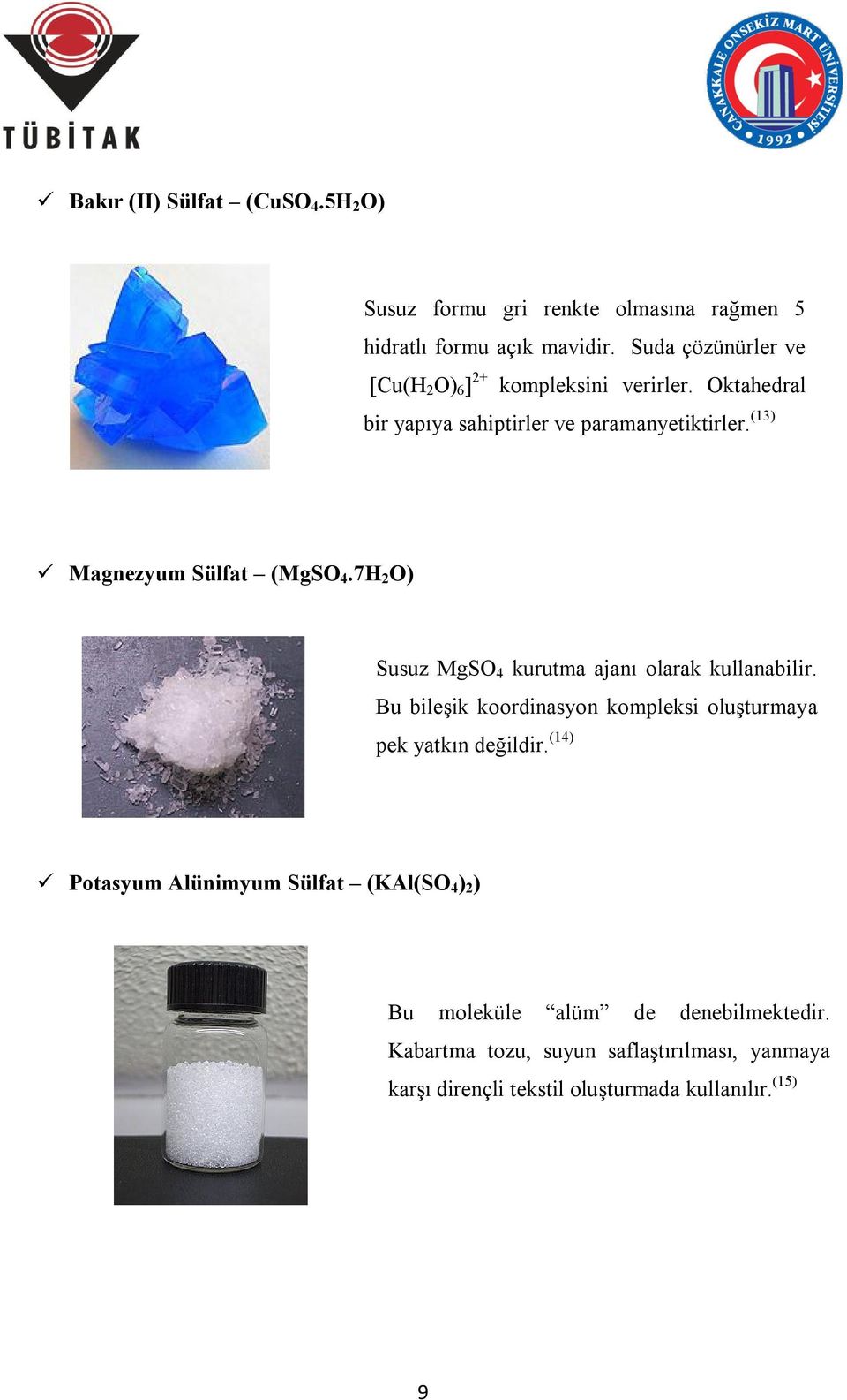 (13) Magnezyum Sülfat (MgSO 4.7H 2 O) Susuz MgSO 4 kurutma ajanı olarak kullanabilir.