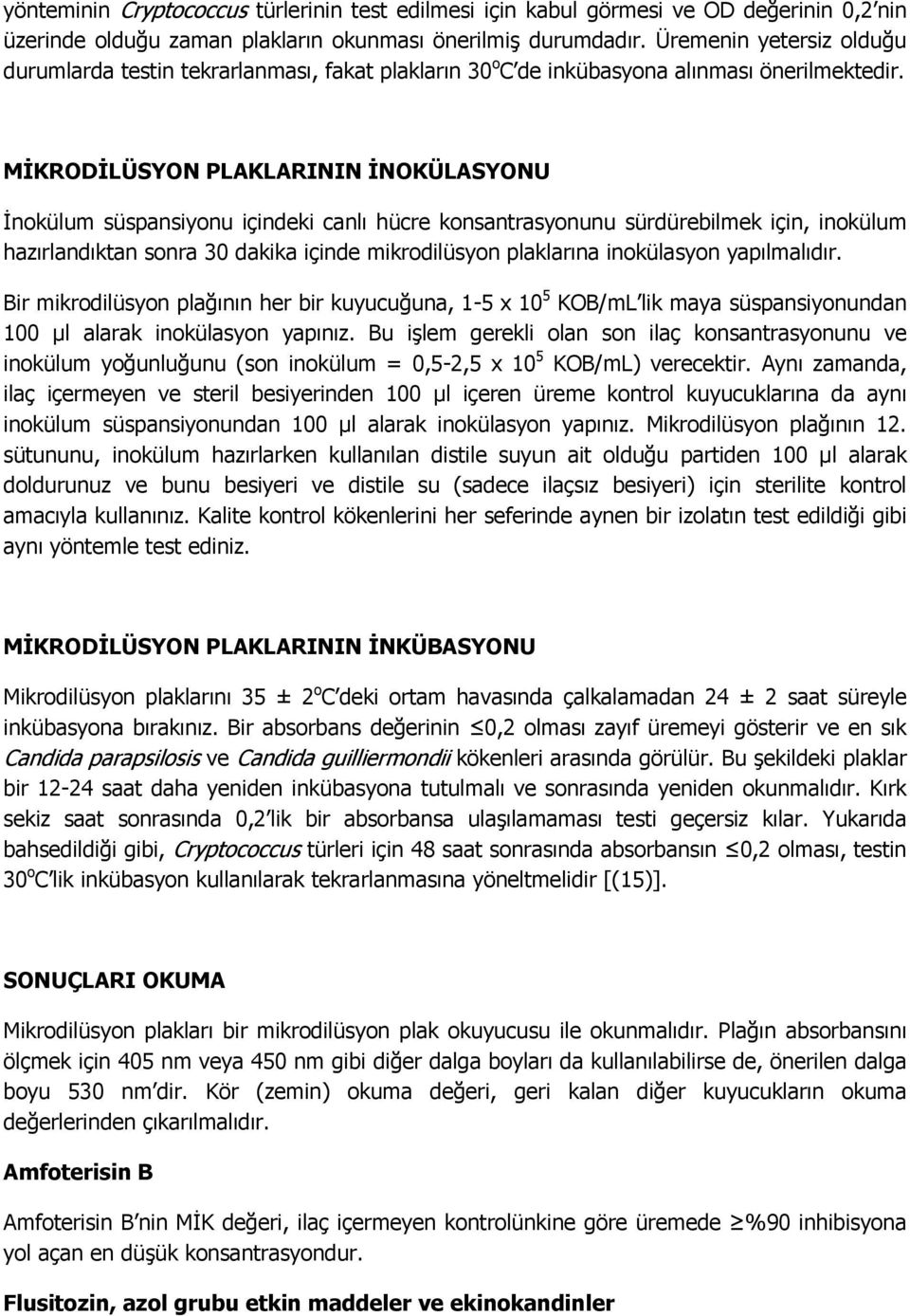 MİKRODİLÜSYON PLAKLARININ İNOKÜLASYONU İnokülum süspansiyonu içindeki canlı hücre konsantrasyonunu sürdürebilmek için, inokülum hazırlandıktan sonra 30 dakika içinde mikrodilüsyon plaklarına