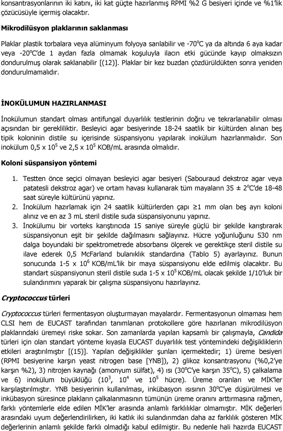 gücünde kayıp olmaksızın dondurulmuş olarak saklanabilir [(12)]. Plaklar bir kez buzdan çözdürüldükten sonra yeniden dondurulmamalıdır.