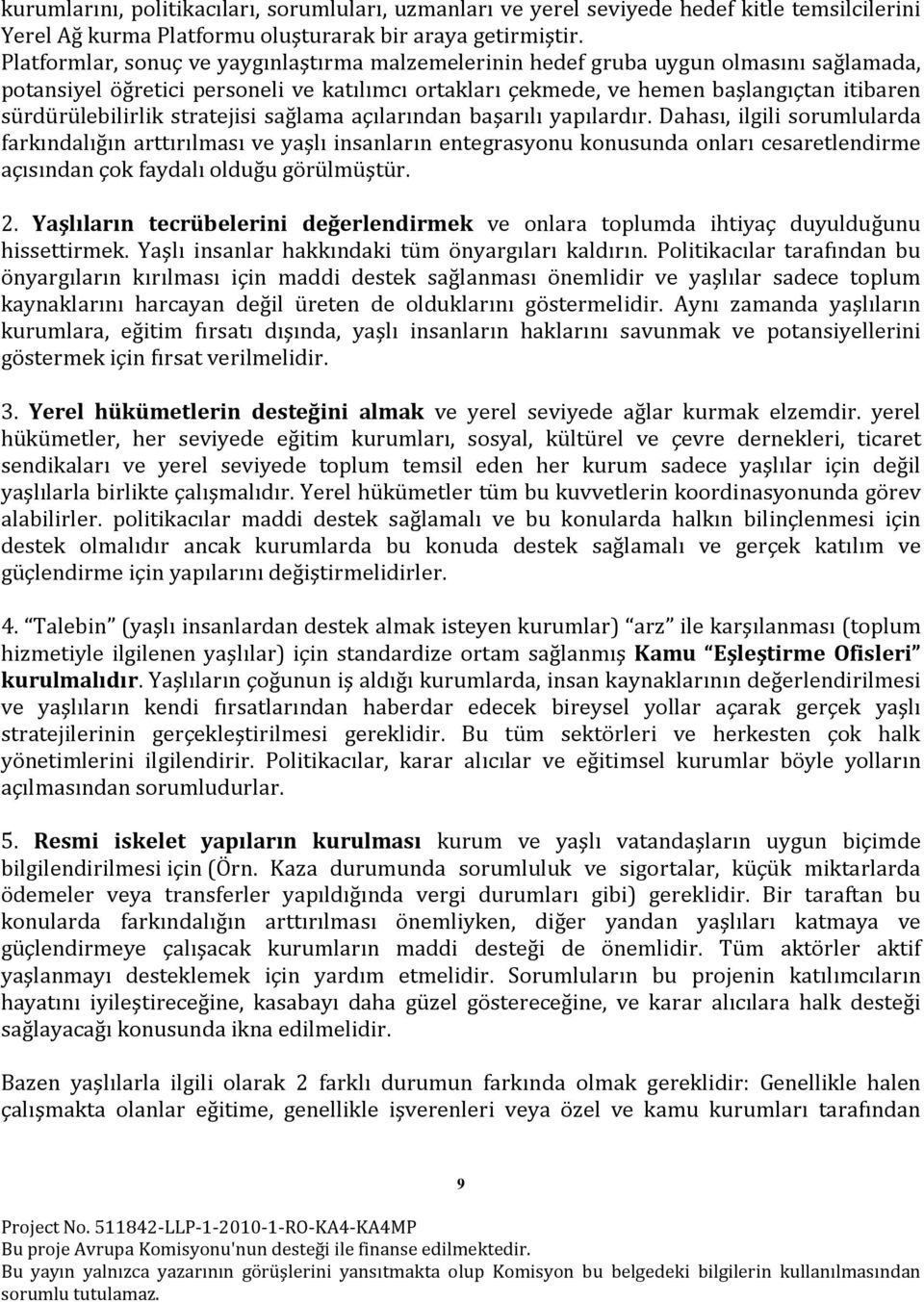 sürdürülebilirlik stratejisi sağlama açılarından başarılı yapılardır.