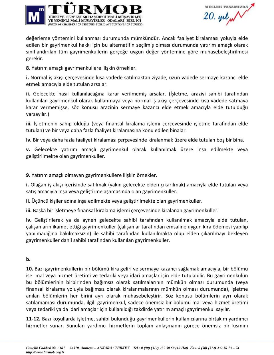 yöntemine göre muhasebeleştirilmesi gerekir. 8. Yatırım amaçlı gayrimenkullere il