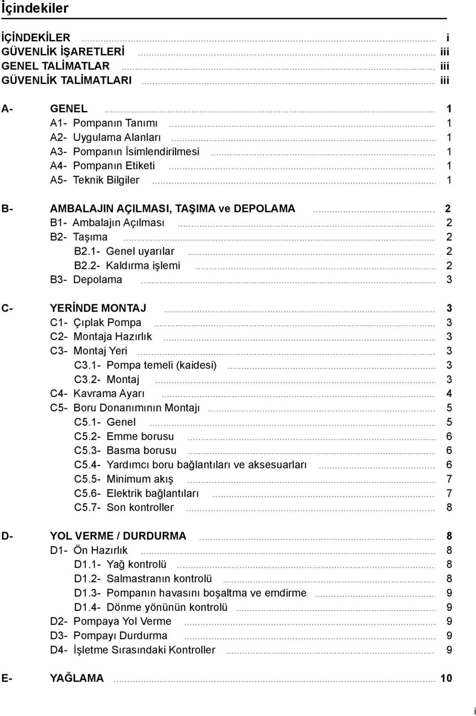 2- Kaldırma işlemi 2 B3- Depolama 3 C- YERİNDE MONTAJ 3 C1- Çıplak Pompa 3 C2- Montaja Hazırlık 3 C3- Montaj Yeri 3 C3.1- Pompa temeli (kaidesi) 3 C3.