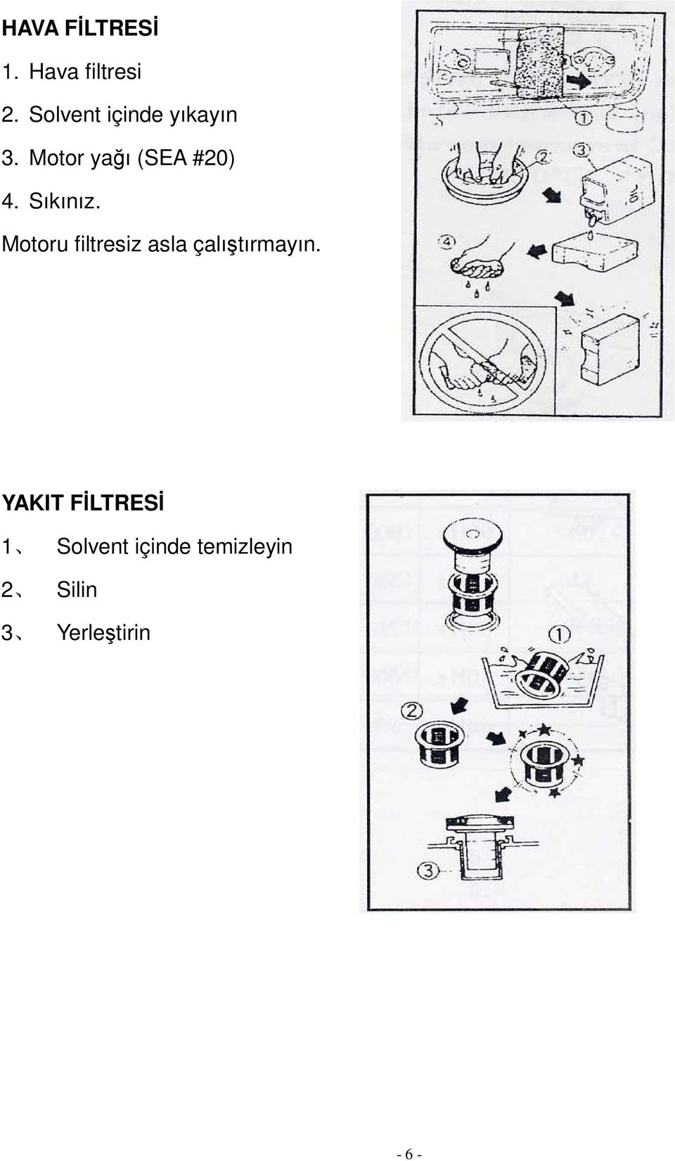 Sıkınız. Motoru filtresiz asla çalıştırmayın.