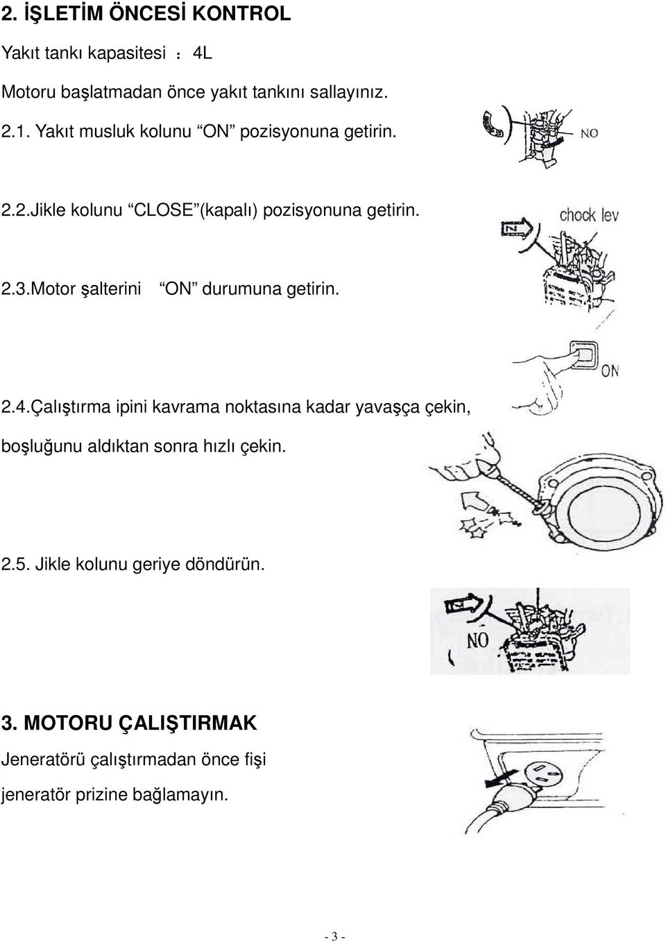 Motor şalterini ON durumuna getirin. 2.4.