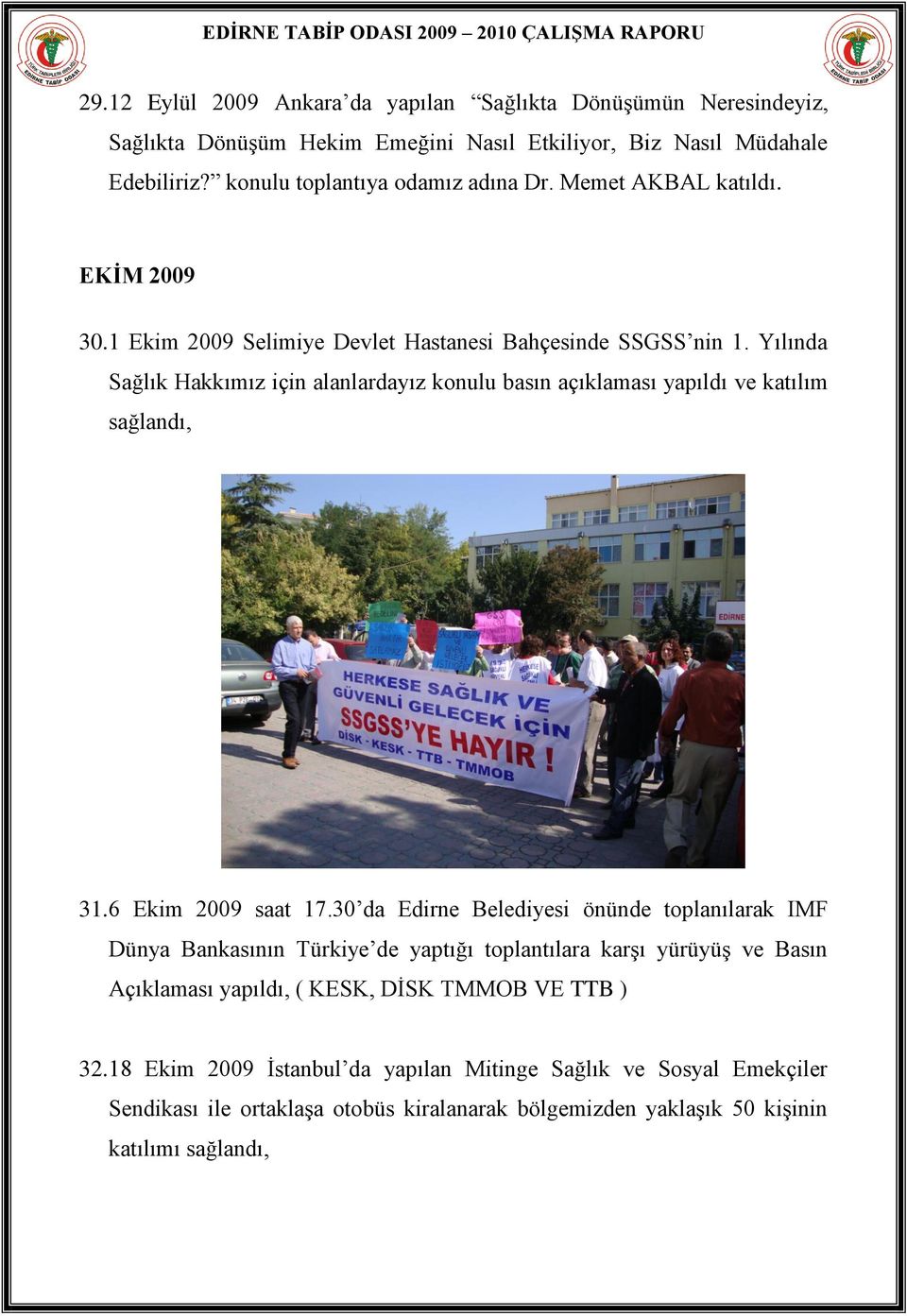 Yılında Sağlık Hakkımız için alanlardayız konulu basın açıklaması yapıldı ve katılım sağlandı, 31. 6 Ekim 2009 saat 17.