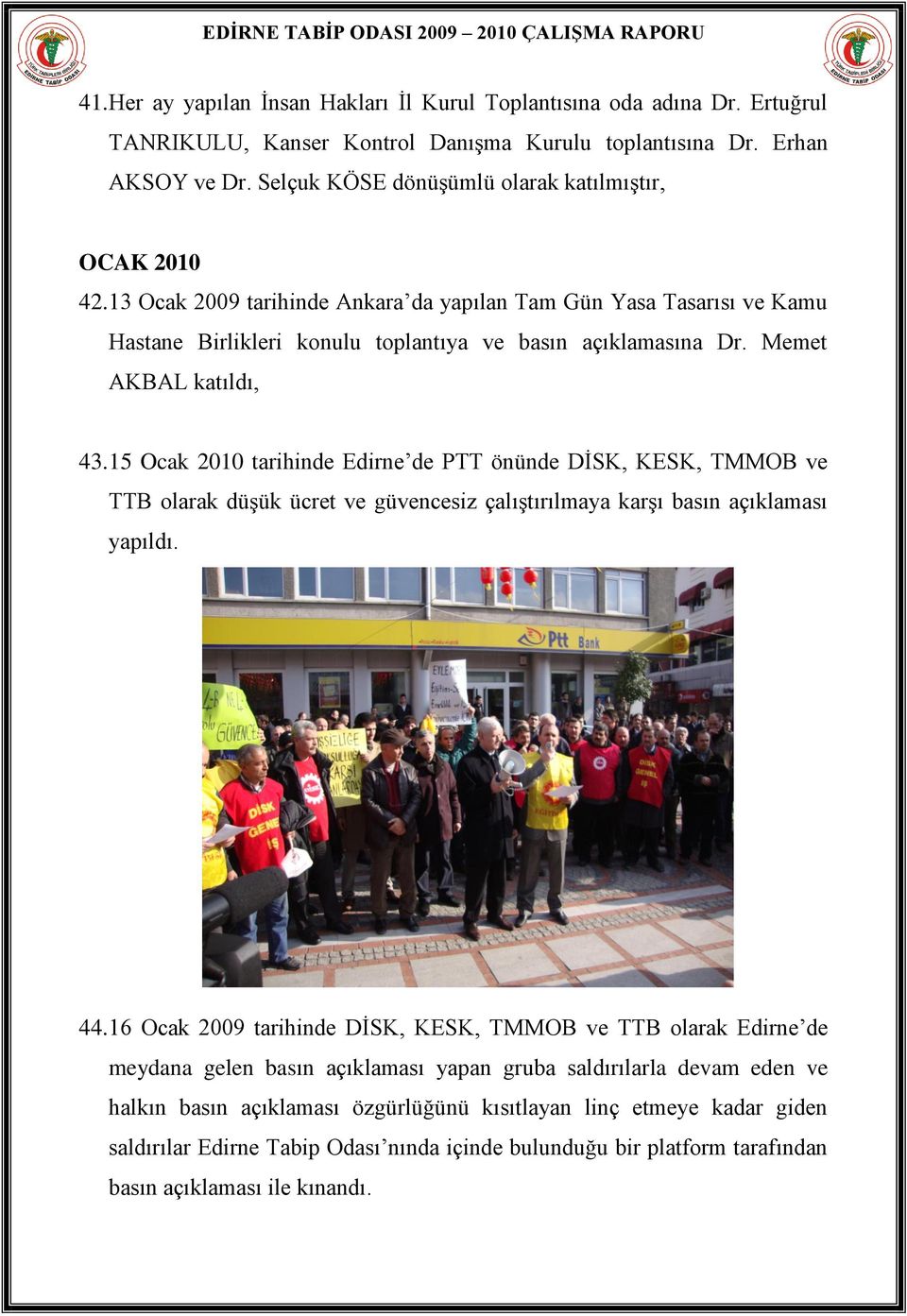 Memet AKBAL katıldı, 43. 15 Ocak 2010 tarihinde Edirne de PTT önünde DĠSK, KESK, TMMOB ve TTB olarak düģük ücret ve güvencesiz çalıģtırılmaya karģı basın açıklaması yapıldı. 44.