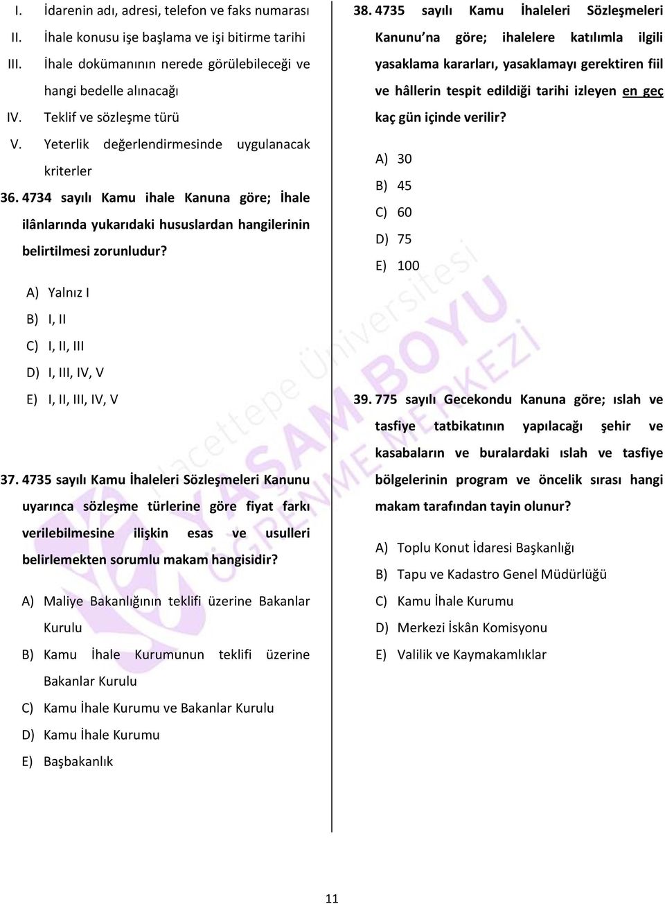 A) Yalnız I B) I, II C) I, II, III D) I, III, IV, V E) I, II, III, IV, V 37.