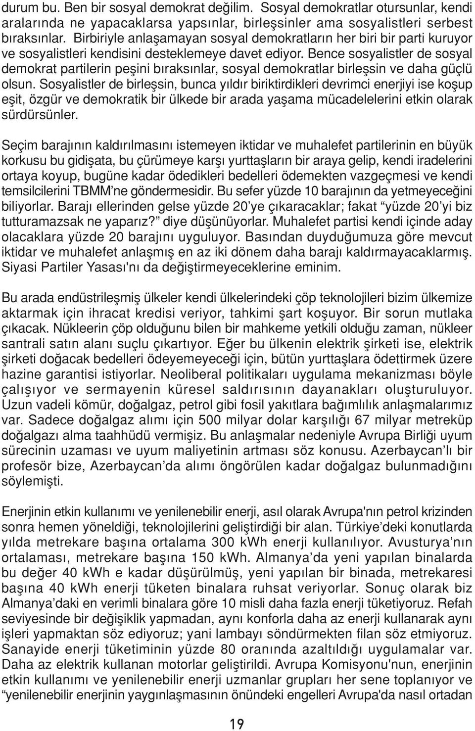 Bence sosyalistler de sosyal demokrat partilerin peflini b raks nlar, sosyal demokratlar birleflsin ve daha güçlü olsun.