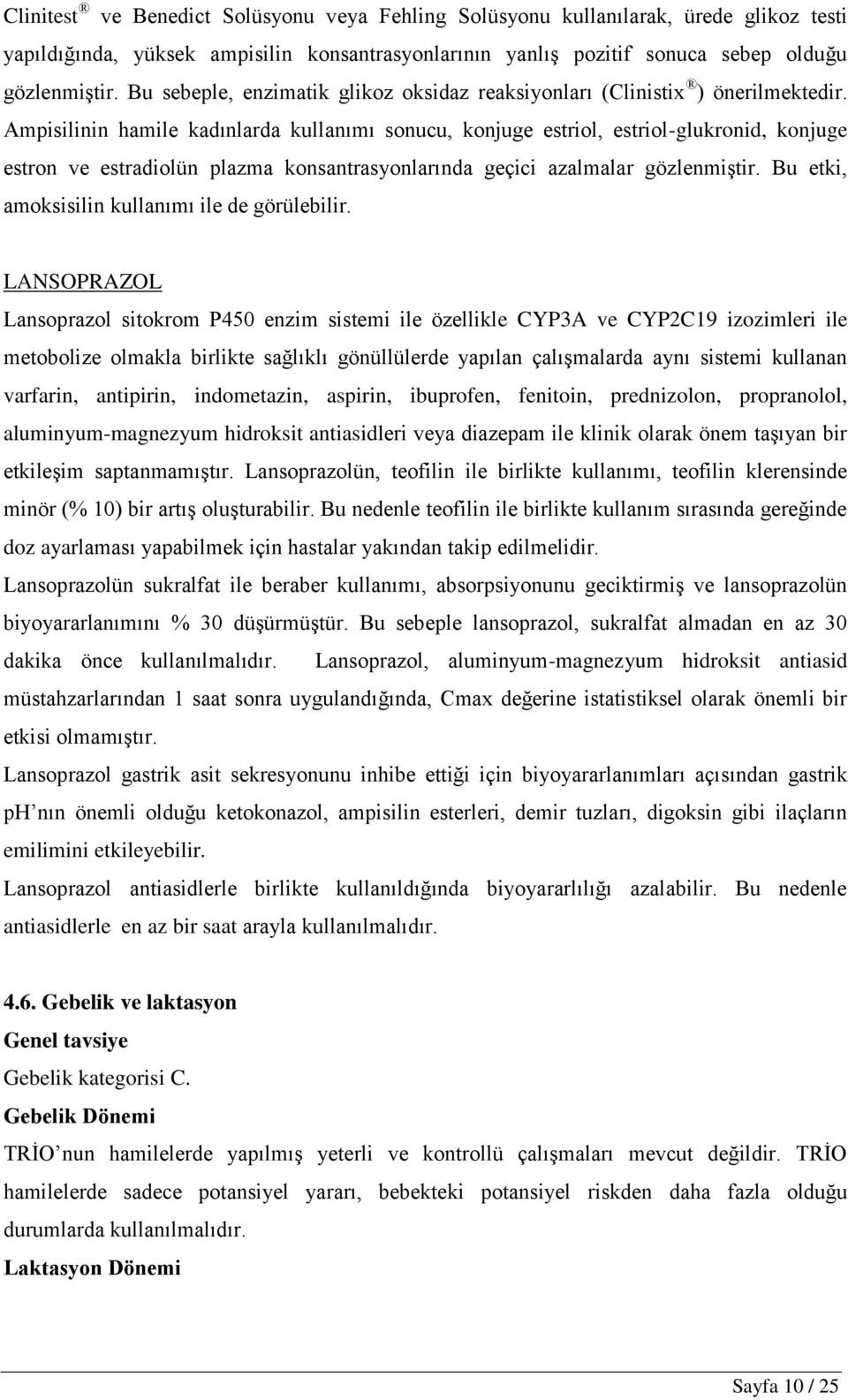 Ampisilinin hamile kadınlarda kullanımı sonucu, konjuge estriol, estriol-glukronid, konjuge estron ve estradiolün plazma konsantrasyonlarında geçici azalmalar gözlenmiģtir.