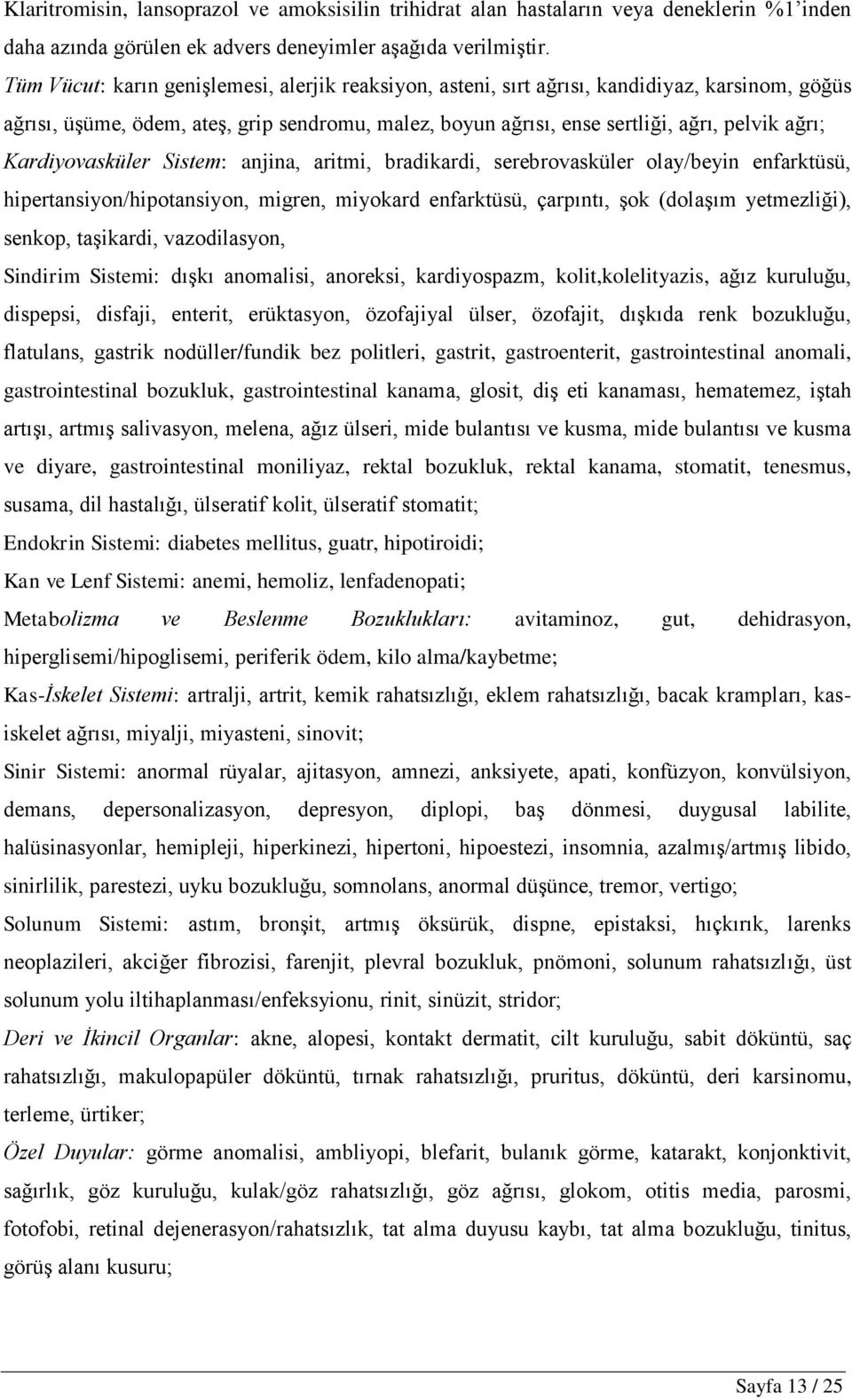 Kardiyovasküler Sistem: anjina, aritmi, bradikardi, serebrovasküler olay/beyin enfarktüsü, hipertansiyon/hipotansiyon, migren, miyokard enfarktüsü, çarpıntı, Ģok (dolaģım yetmezliği), senkop,