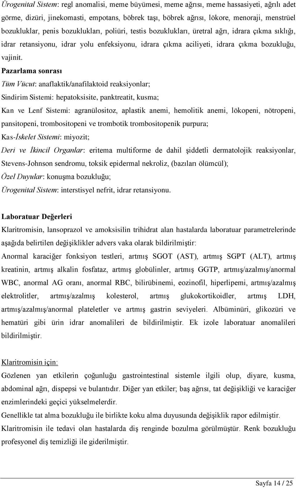 Pazarlama sonrası Tüm Vücut: anaflaktik/anafilaktoid reaksiyonlar; Sindirim Sistemi: hepatoksisite, panktreatit, kusma; Kan ve Lenf Sistemi: agranülositoz, aplastik anemi, hemolitik anemi, lökopeni,