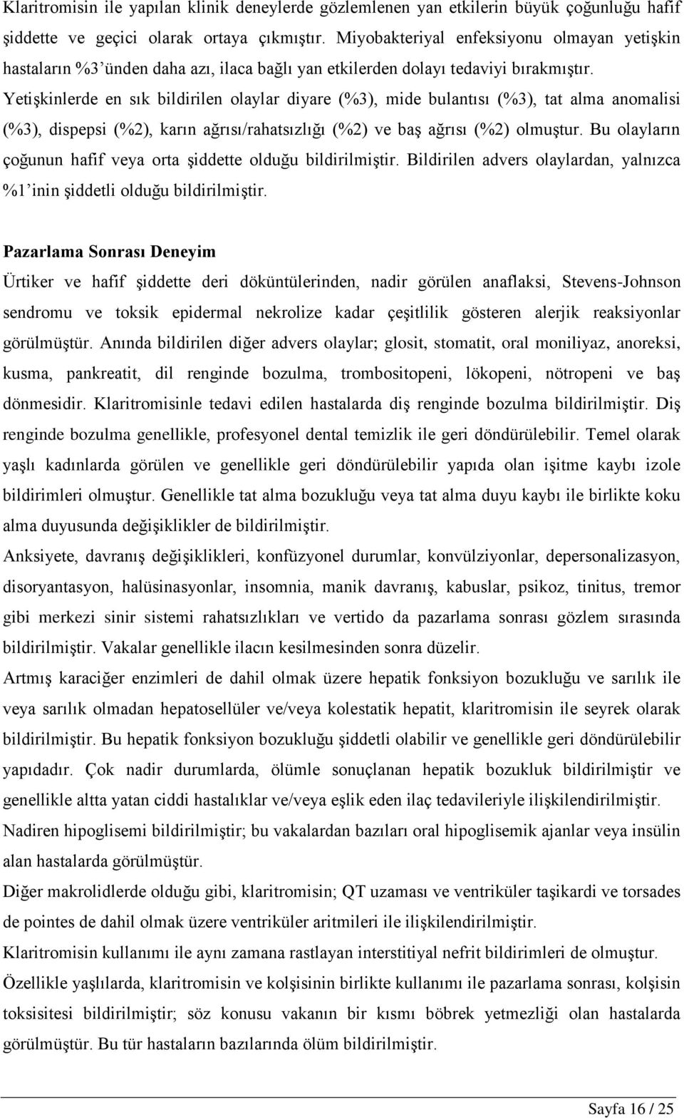 YetiĢkinlerde en sık bildirilen olaylar diyare (%3), mide bulantısı (%3), tat alma anomalisi (%3), dispepsi (%2), karın ağrısı/rahatsızlığı (%2) ve baģ ağrısı (%2) olmuģtur.