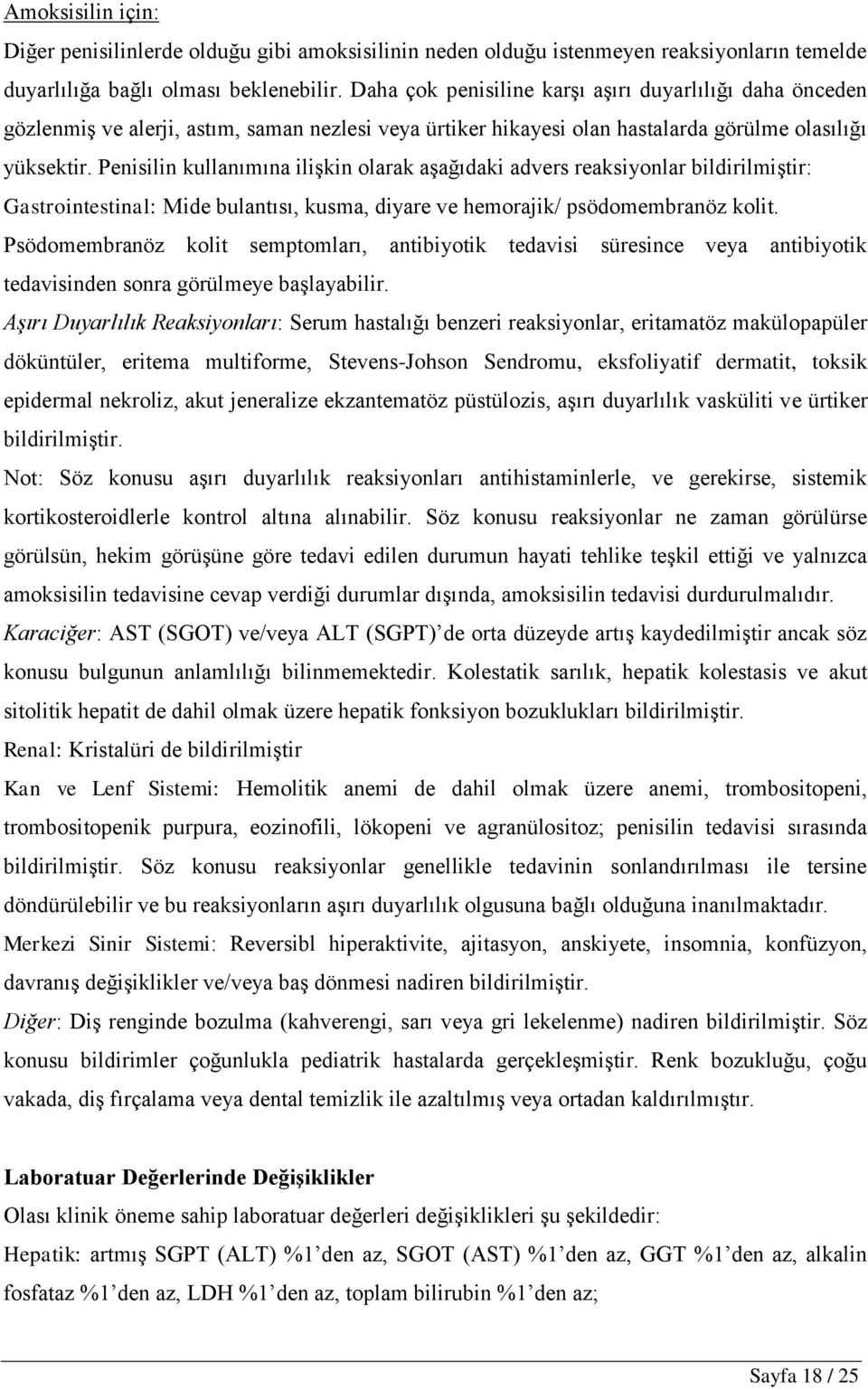 Penisilin kullanımına iliģkin olarak aģağıdaki advers reaksiyonlar bildirilmiģtir: Gastrointestinal: Mide bulantısı, kusma, diyare ve hemorajik/ psödomembranöz kolit.