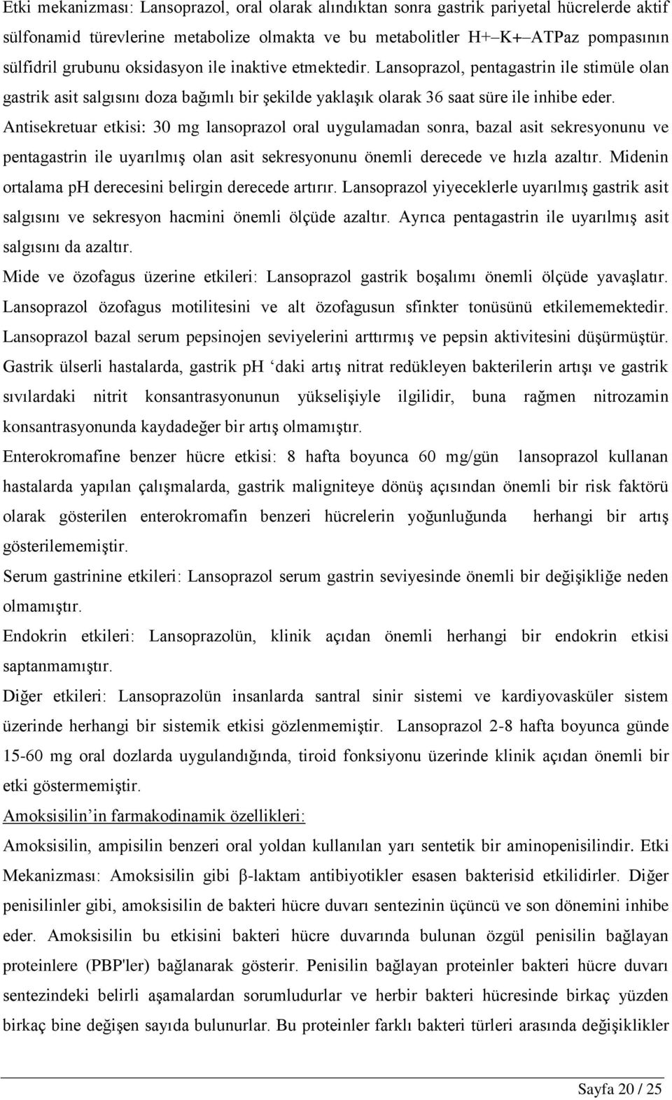 Antisekretuar etkisi: 30 mg lansoprazol oral uygulamadan sonra, bazal asit sekresyonunu ve pentagastrin ile uyarılmıģ olan asit sekresyonunu önemli derecede ve hızla azaltır.