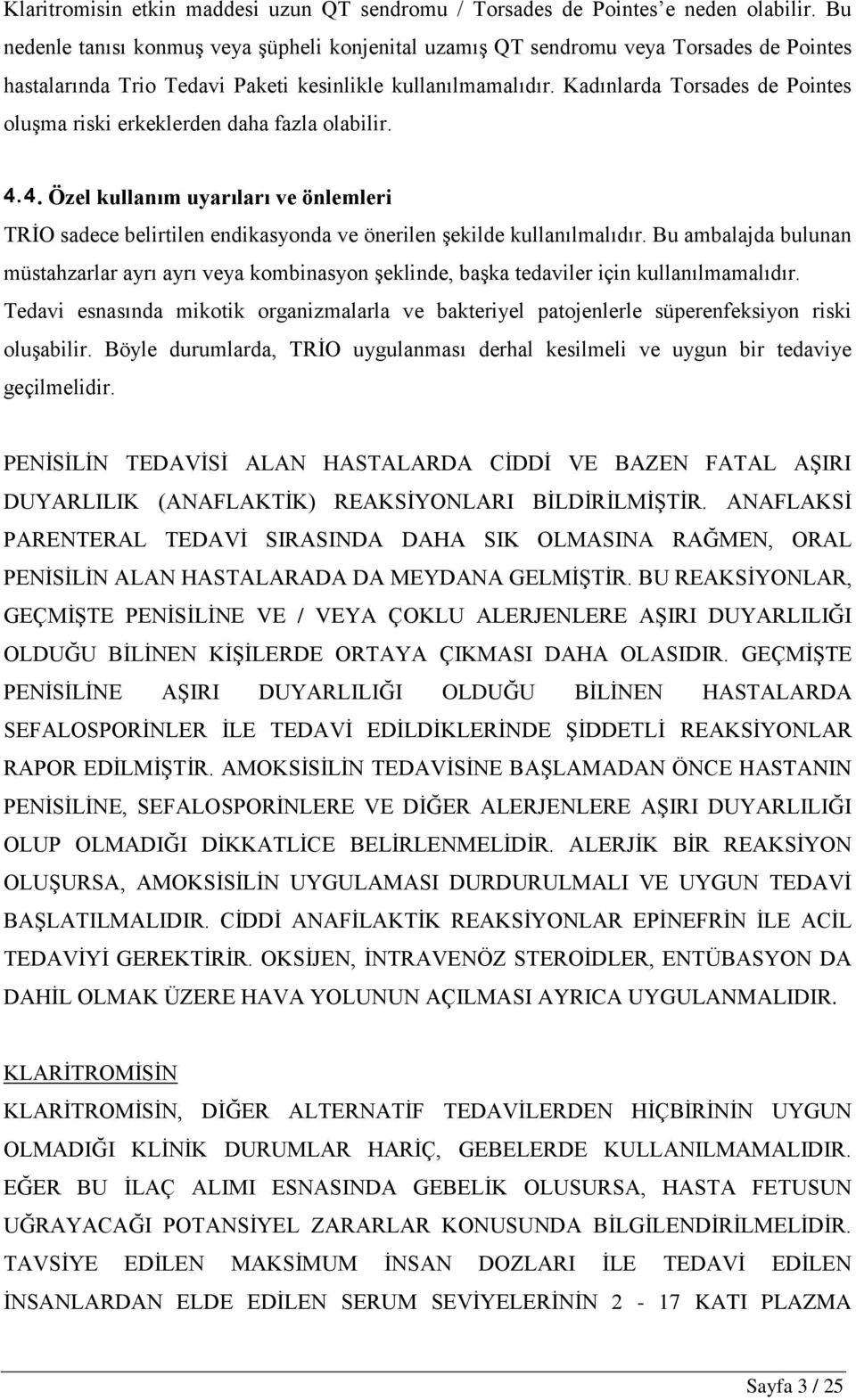 Kadınlarda Torsades de Pointes oluģma riski erkeklerden daha fazla olabilir. 4.4. Özel kullanım uyarıları ve önlemleri TRĠO sadece belirtilen endikasyonda ve önerilen Ģekilde kullanılmalıdır.