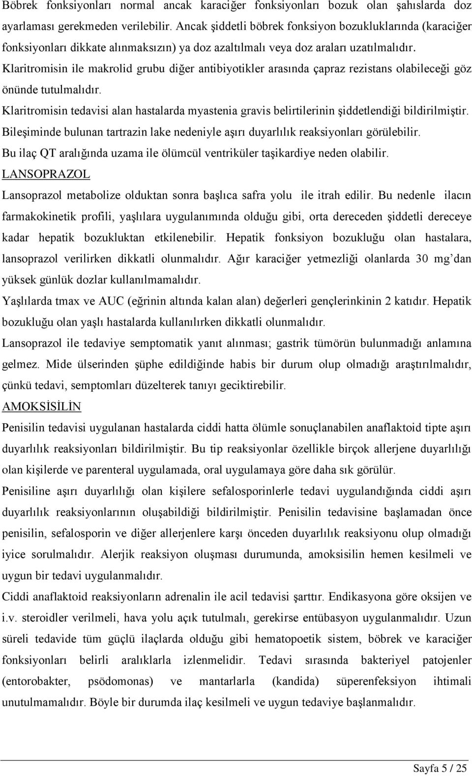 Klaritromisin ile makrolid grubu diğer antibiyotikler arasında çapraz rezistans olabileceği göz önünde tutulmalıdır.