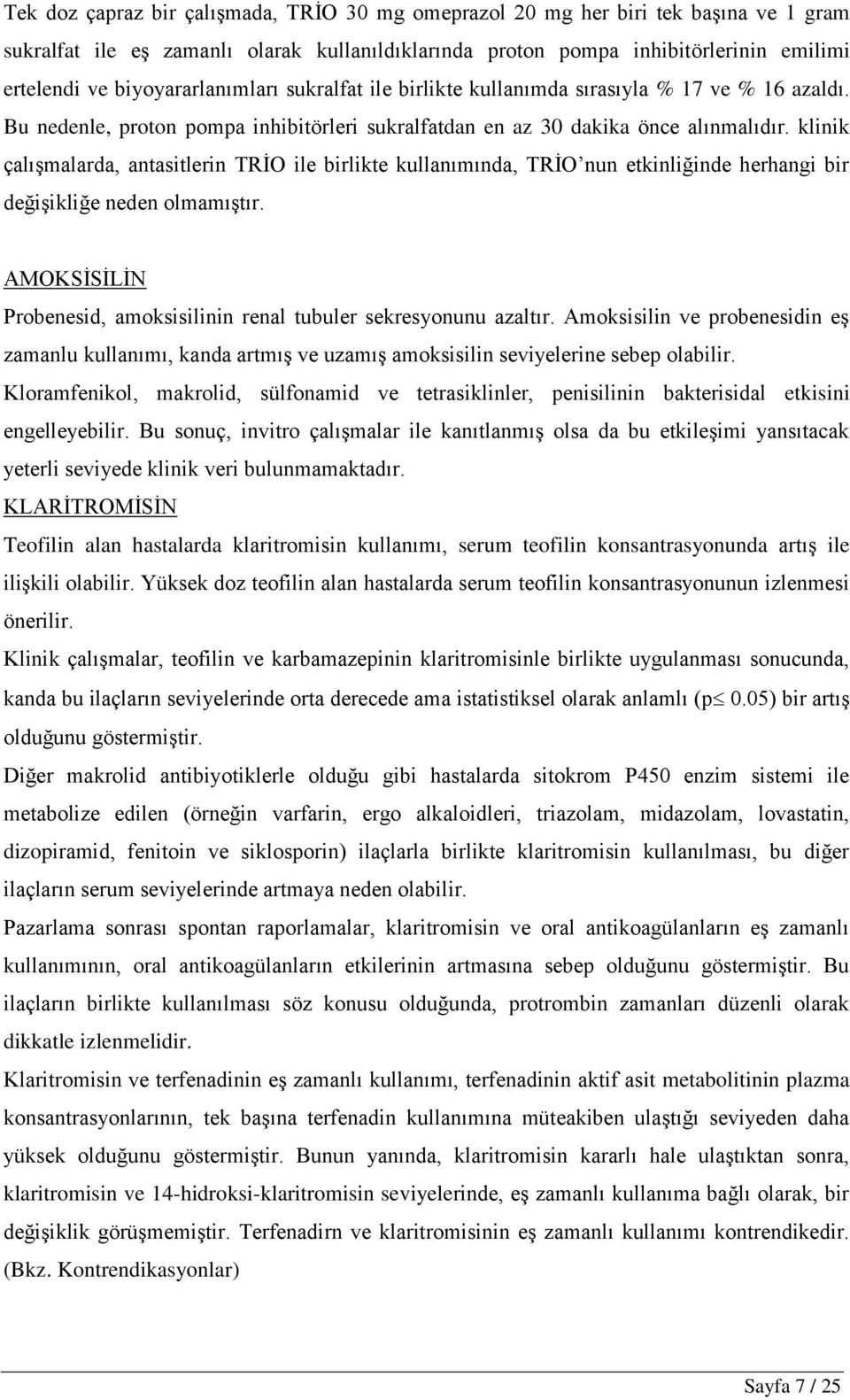 klinik çalıģmalarda, antasitlerin TRĠO ile birlikte kullanımında, TRĠO nun etkinliğinde herhangi bir değiģikliğe neden olmamıģtır.