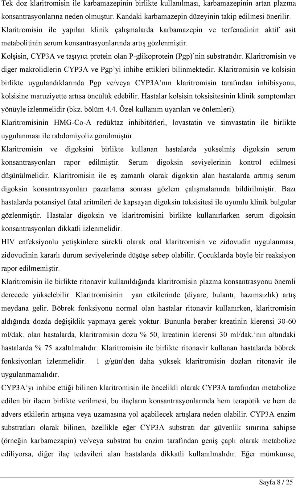 KolĢisin, CYP3A ve taģıyıcı protein olan P-glikoprotein (Pgp) nin substratıdır. Klaritromisin ve diger makrolidlerin CYP3A ve Pgp yi inhibe ettikleri bilinmektedir.