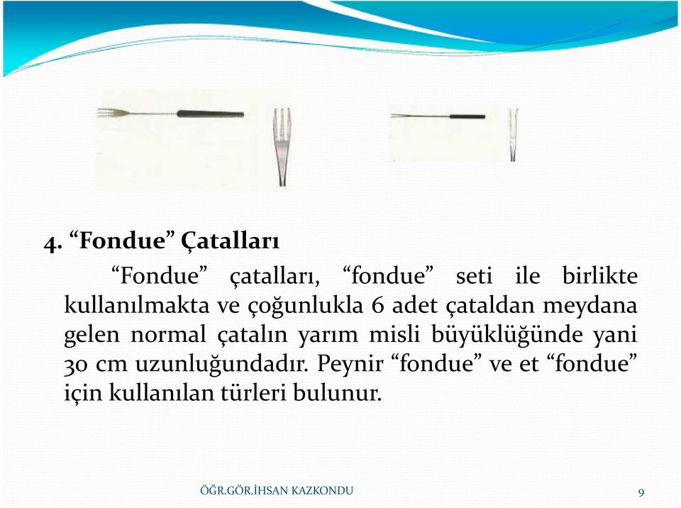 normal çatalın yarım misli büyüklüğünde yani 30 cm