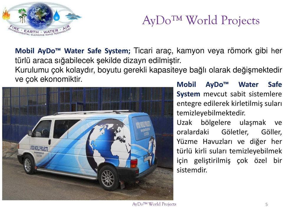 Mobil AyDo Water Safe System mevcut sabit sistemlere entegre edilerek kirletilmiş suları temizleyebilmektedir.