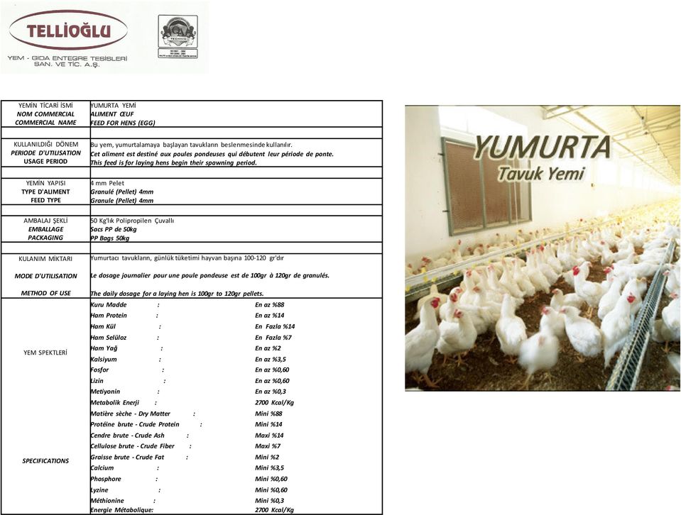 4 mm Pelet Granulé (Pellet) 4mm Granule (Pellet) 4mm Yumurtacı tavukların, günlük tüketimi hayvan başına 100-120 gr'dır Le dosage journalier pour une poule pondeuse est de 100gr à 120gr de granulés.