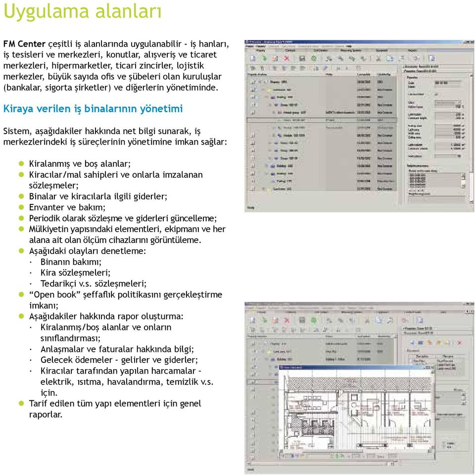 Kiraya verilen iş binalarının yönetimi Sistem, aşağıdakiler hakkında net bilgi sunarak, iş merkezlerindeki iş süreçlerinin yönetimine imkan sağlar: Kiralanmış ve boş alanlar; Kiracılar/mal sahipleri