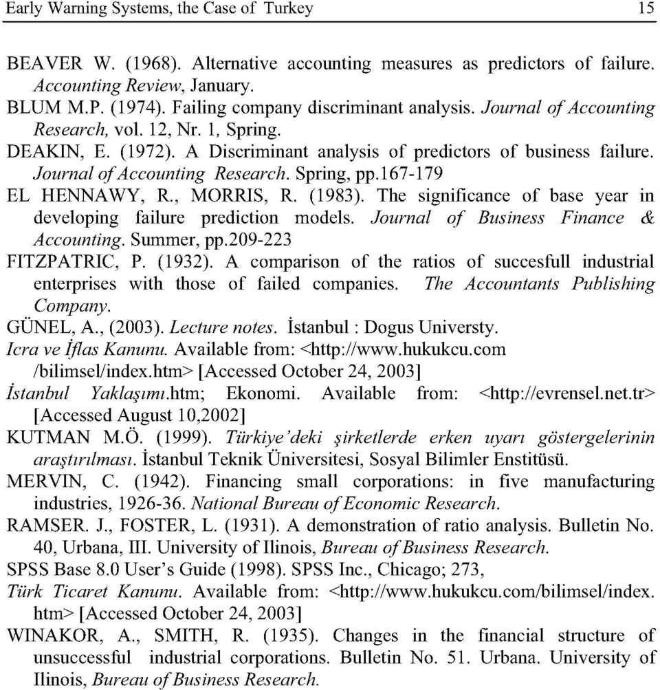Journal of Accounting Research. Spring, pp. 167-179 EL HENNAWY, R., MORRIS, R. (1983). The signifıcance of base year in developing failure prediction models. Journal of Business Finance & Accounting.