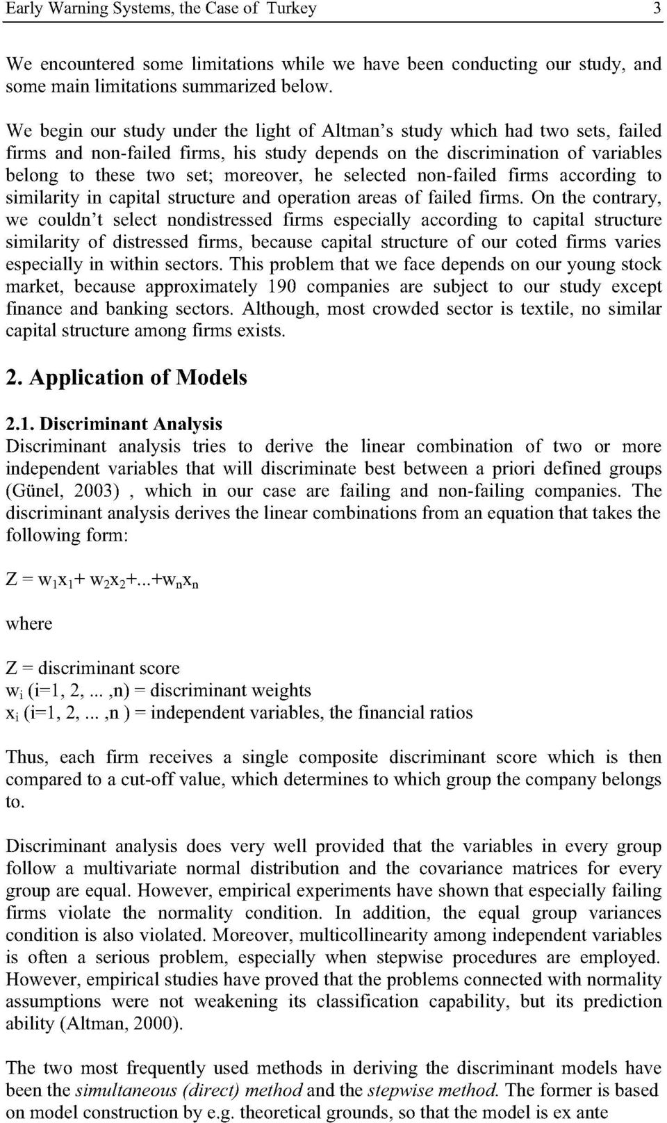 selected non-failed fırms according to similarity in capital structure and operation areas of failed fırms.