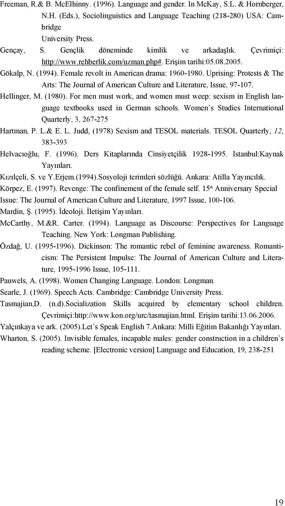 Uprising: Protests & The Arts: The Journal of American Culture and Literature, Issue, 97-107. Hellinger, M. (1980).