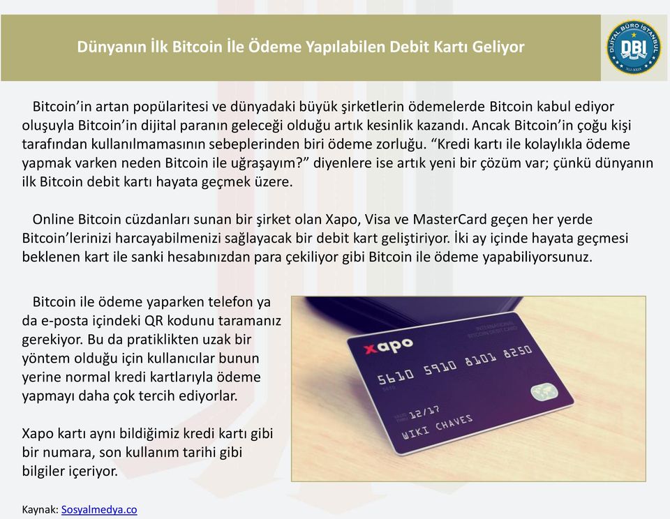 Kredi kartı ile kolaylıkla ödeme yapmak varken neden Bitcoin ile uğraşayım? diyenlere ise artık yeni bir çözüm var; çünkü dünyanın ilk Bitcoin debit kartı hayata geçmek üzere.