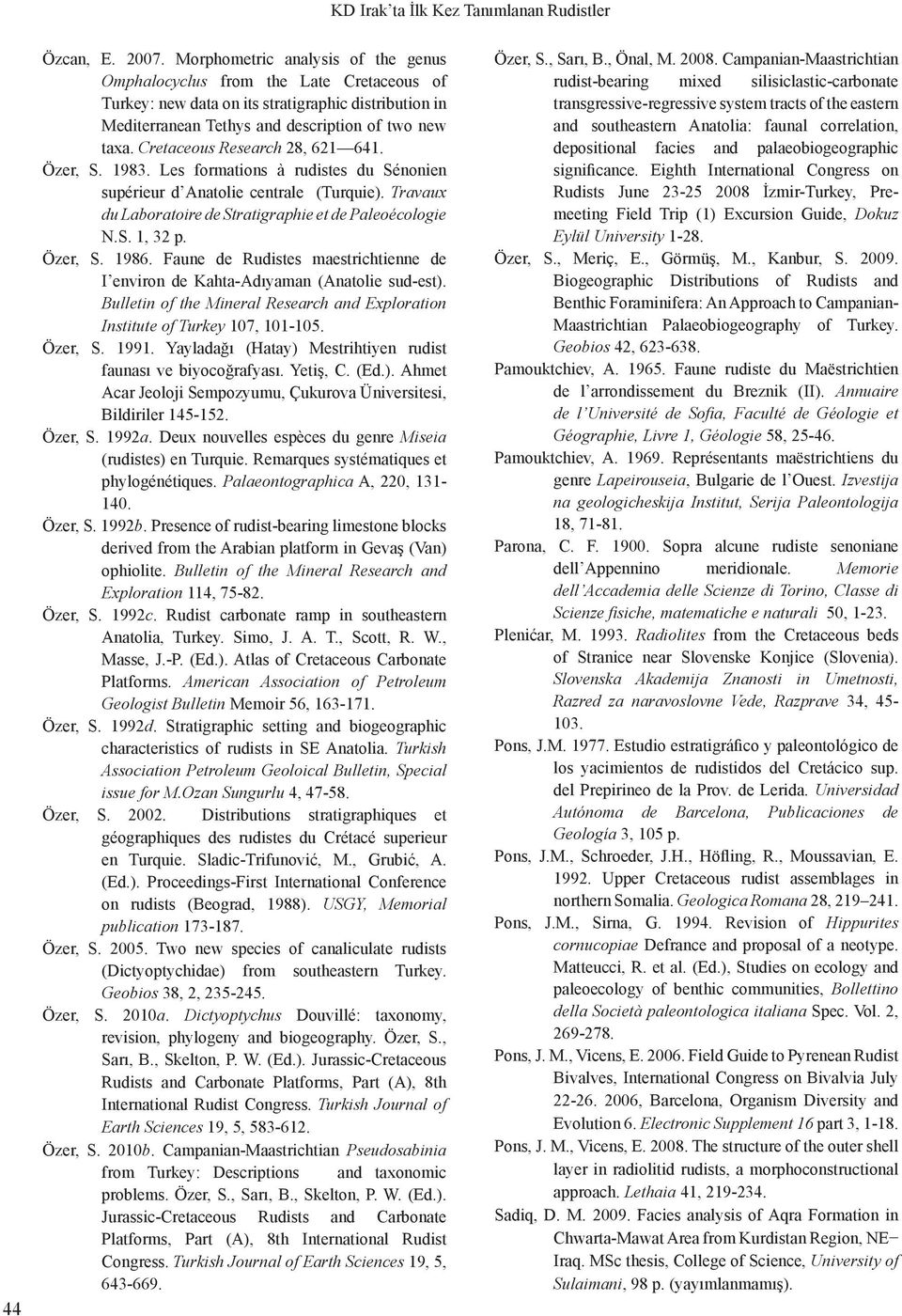 Cretaceous Research 28, 621 641. Özer, S. 1983. Les formations à rudistes du Sénonien supérieur d Anatolie centrale (Turquie). Travaux du Laboratoire de Stratigraphie et de Paleoécologie N.S. 1, 32 p.